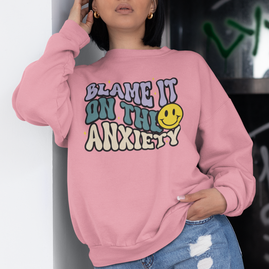 Blame It On The Anxiety Sweatshirt