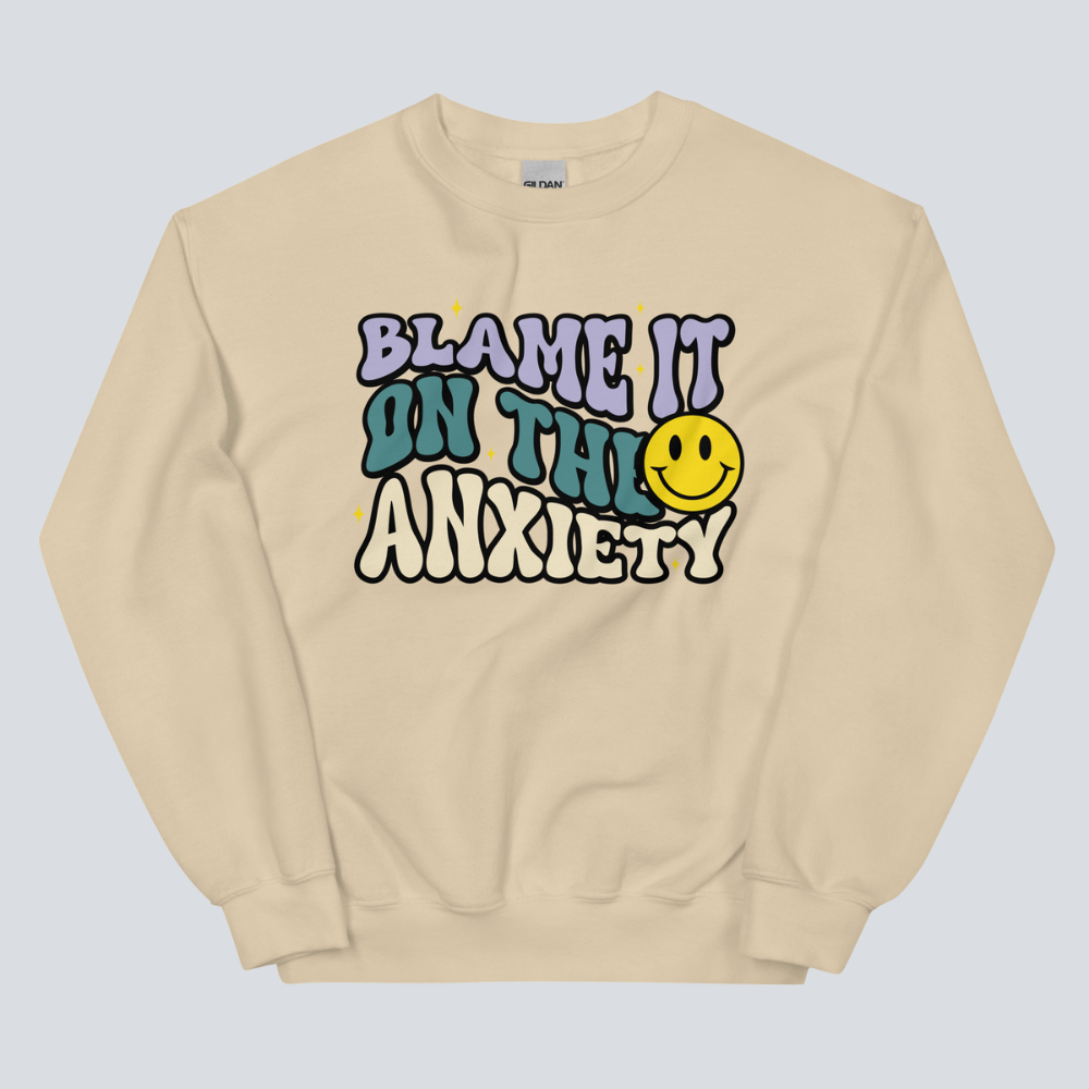 Blame It On The Anxiety Sweatshirt