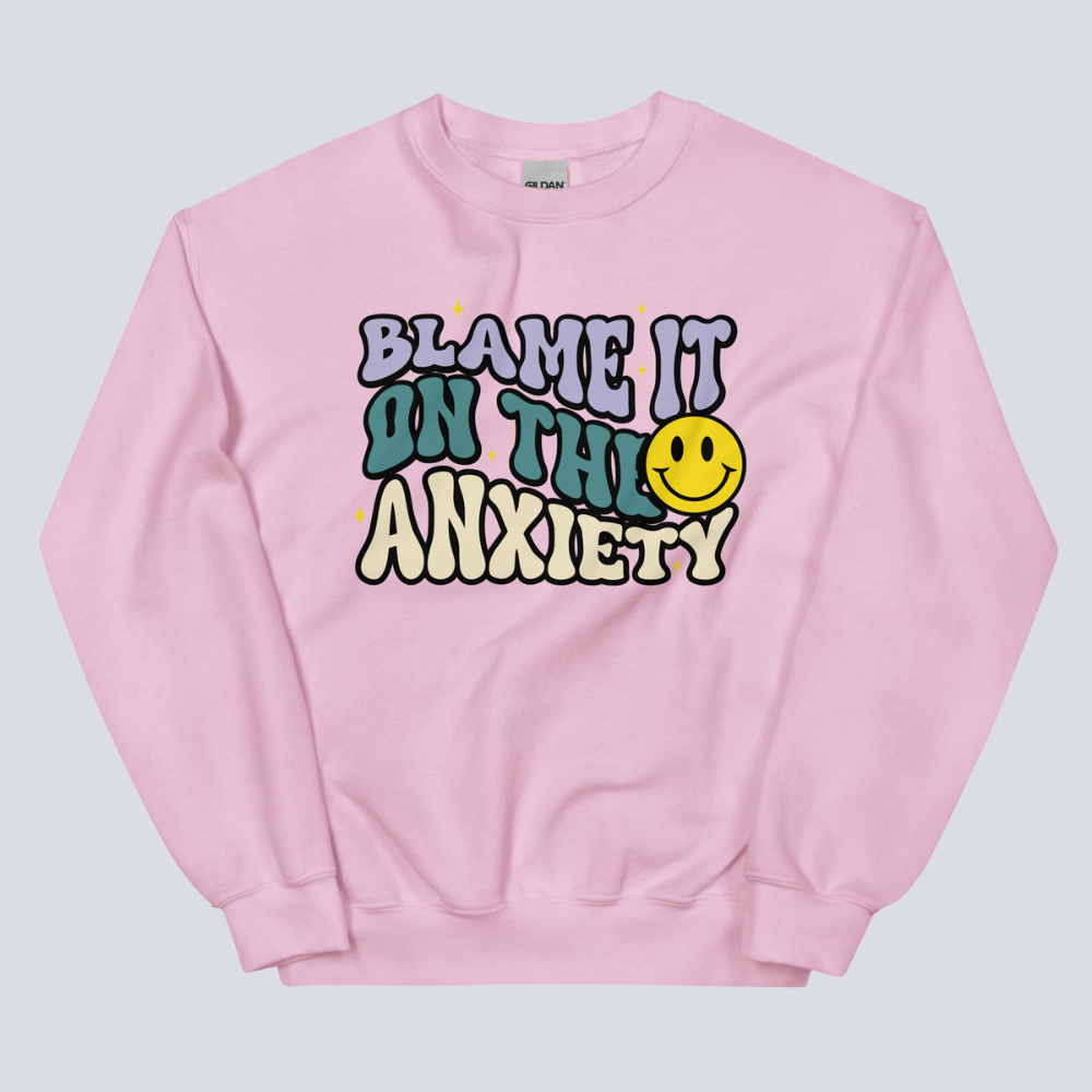 Blame It On The Anxiety Sweatshirt