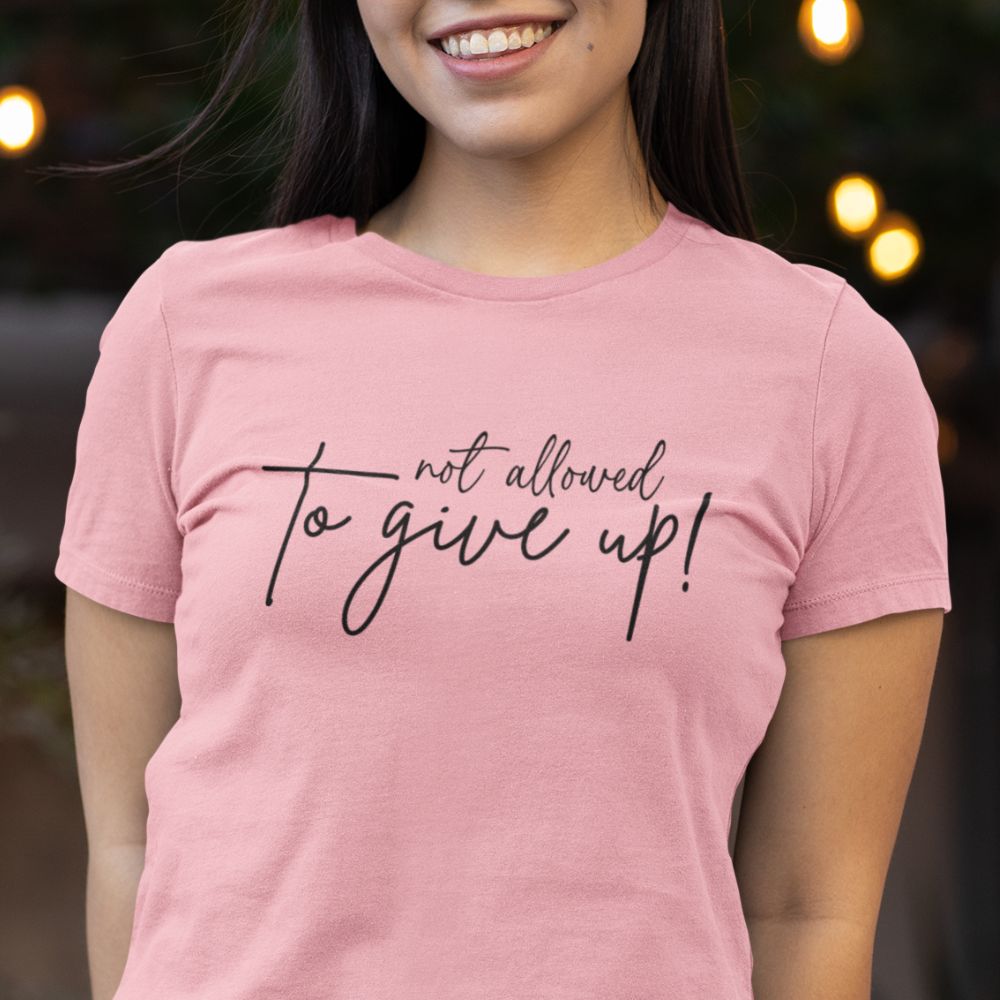 No Allowed to Give Up T-Shirt (100% Cotton)
