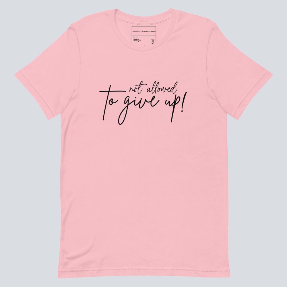 No Allowed to Give Up T-Shirt (100% Cotton)