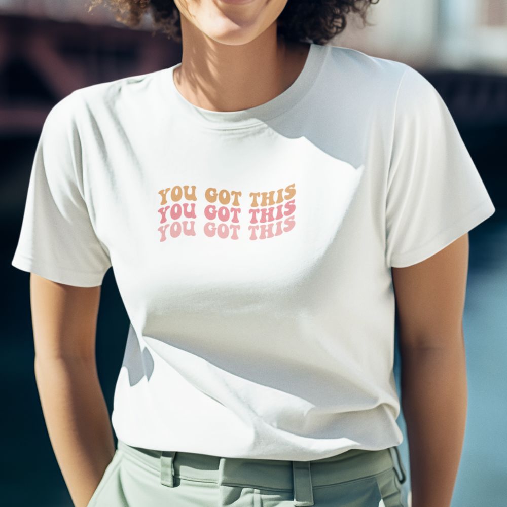 You Got This T-Shirt (100& Cotton)