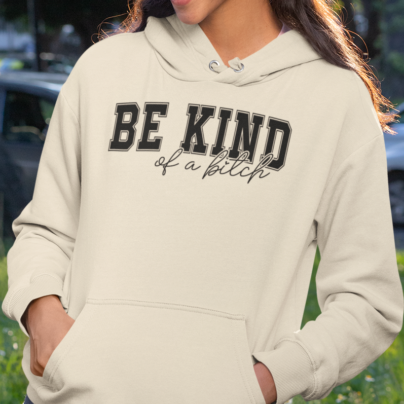Be Kind of a Bitch Hoodie