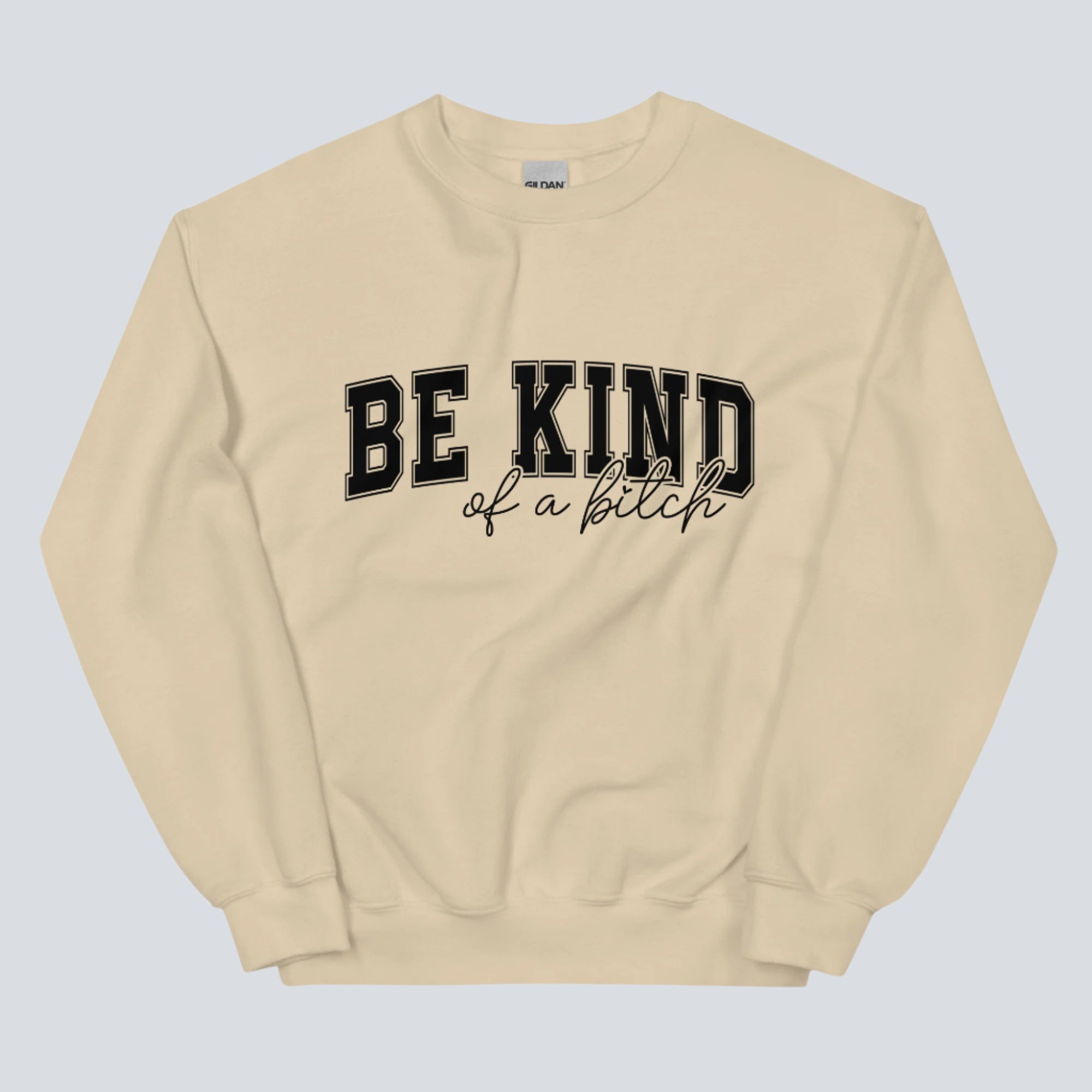 Be Kind of a Bitch Sweatshirt sand