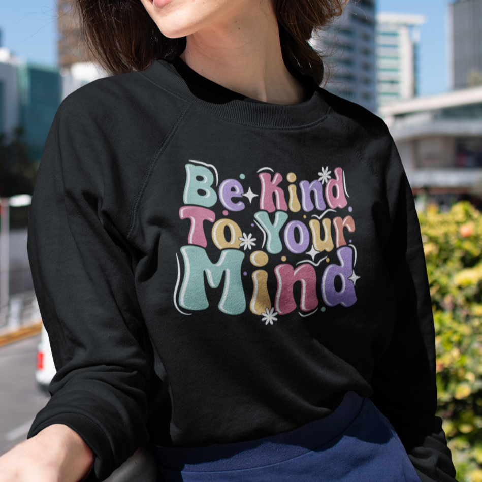 Be Kind to Your Mind Unisex Sweatshirt