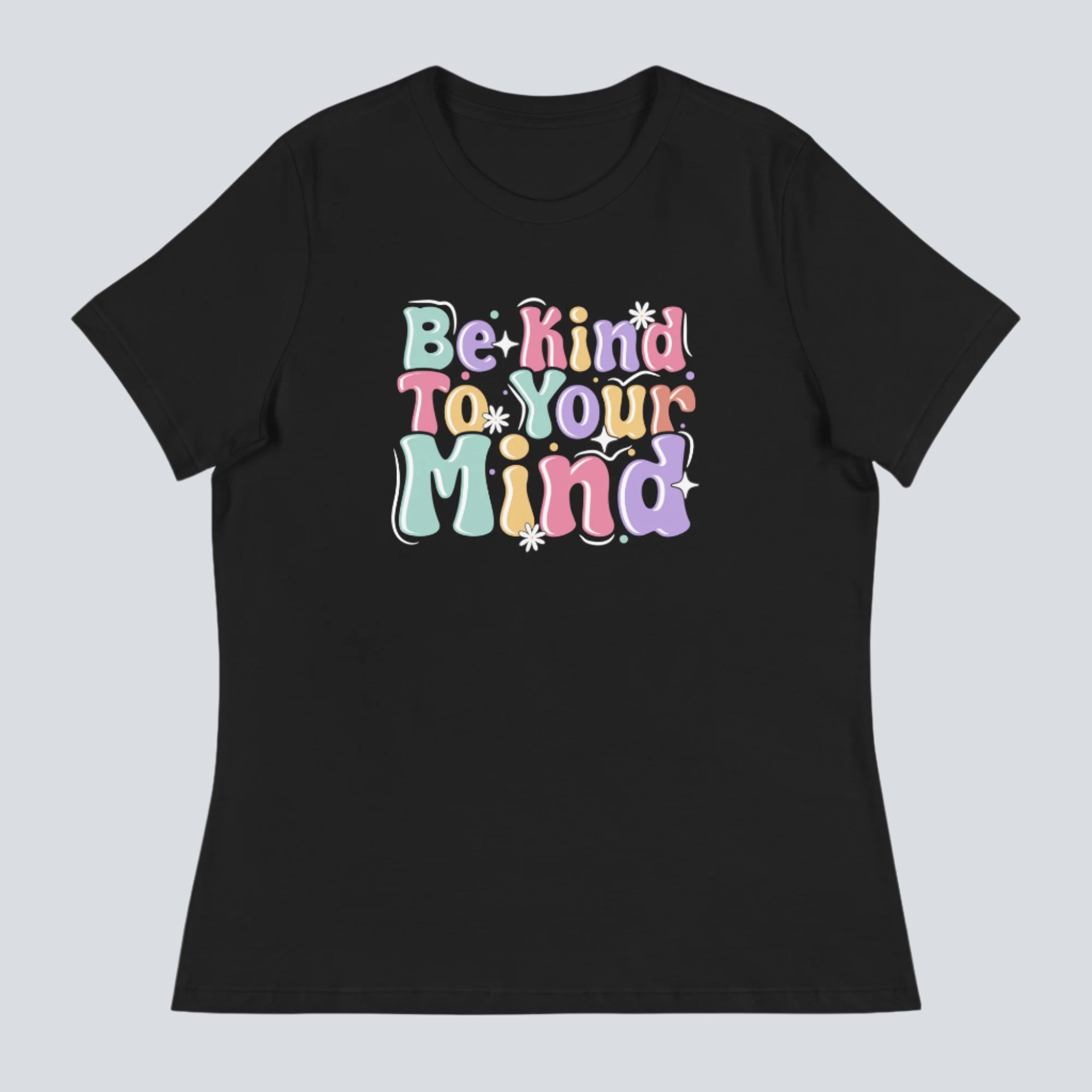 Be Kind to Your Mind Womens T-Shirt