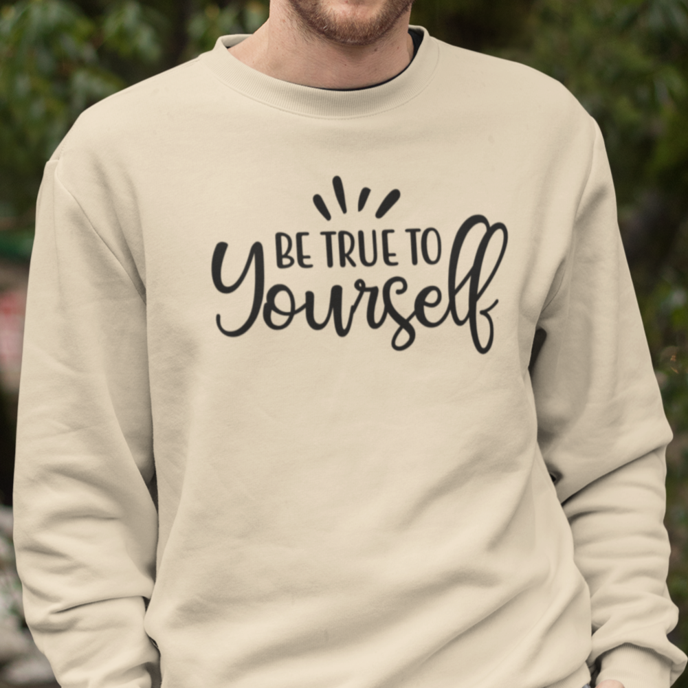 Be True to Yourself Unisex Sweatshirt