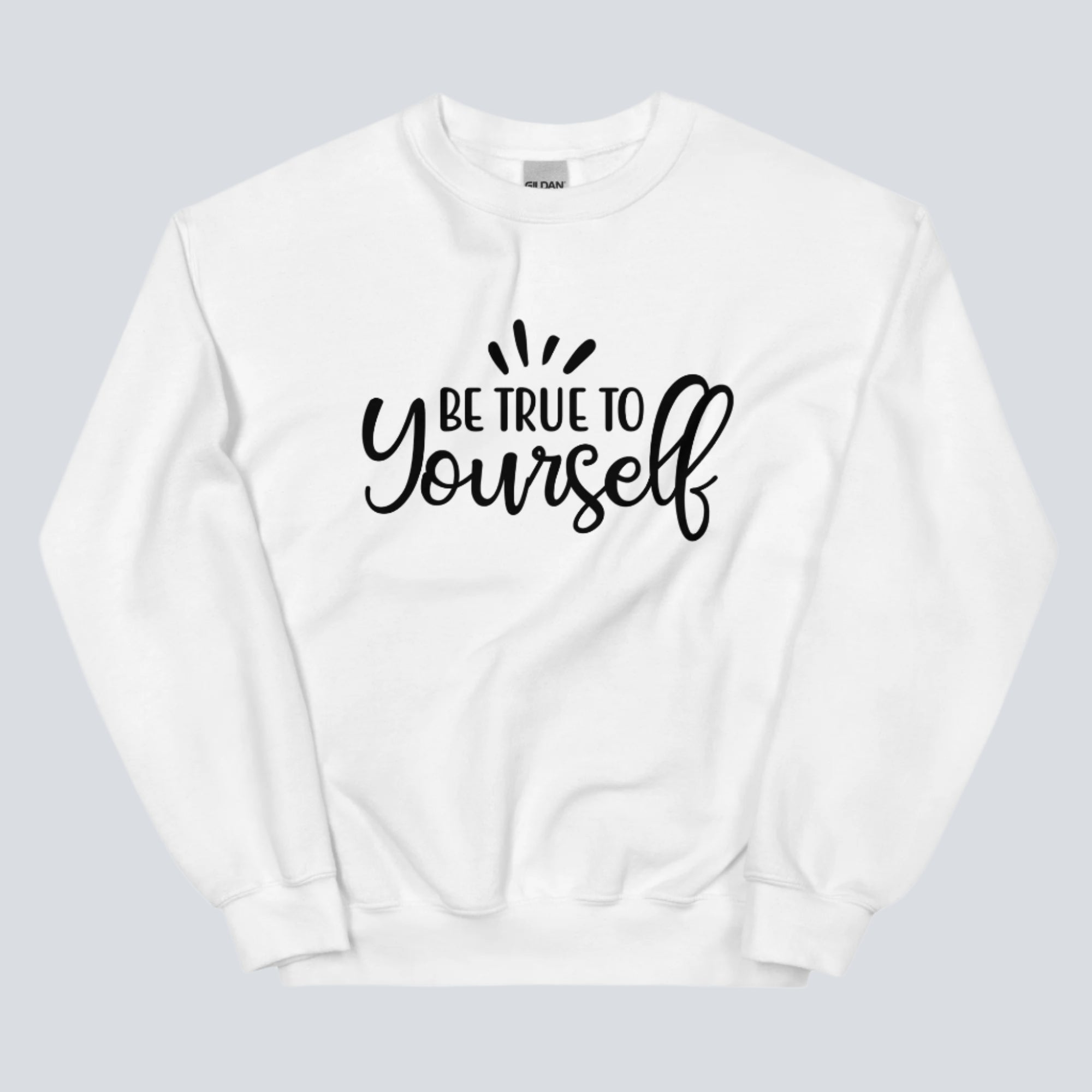 Be True to Yourself Unisex Sweatshirt white