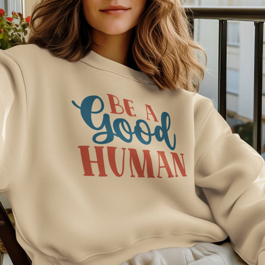 Be a Good Human Sweatshirt