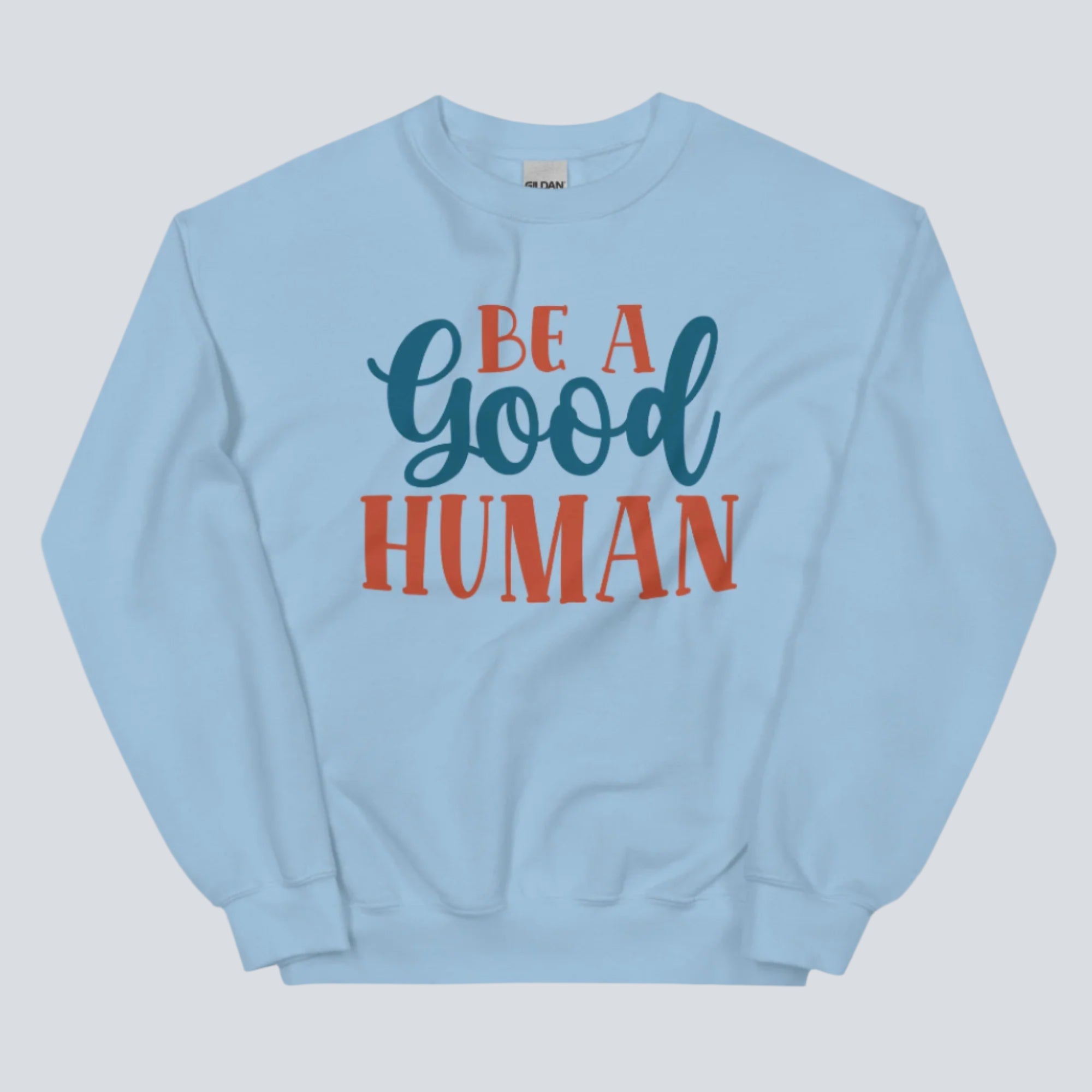 Be a Good Human Sweatshirt (Light Blue)