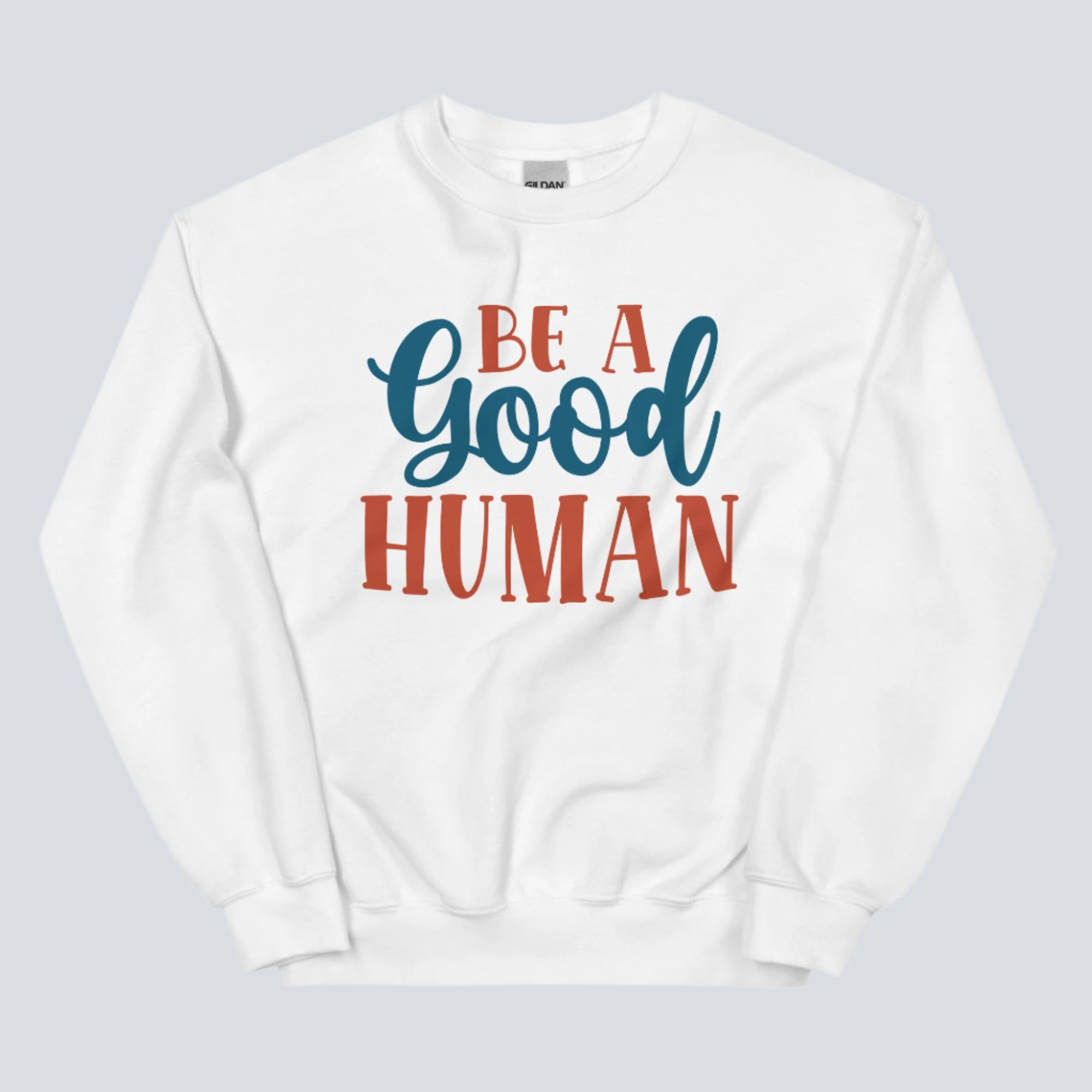 Be a Good Human Sweatshirt (White)