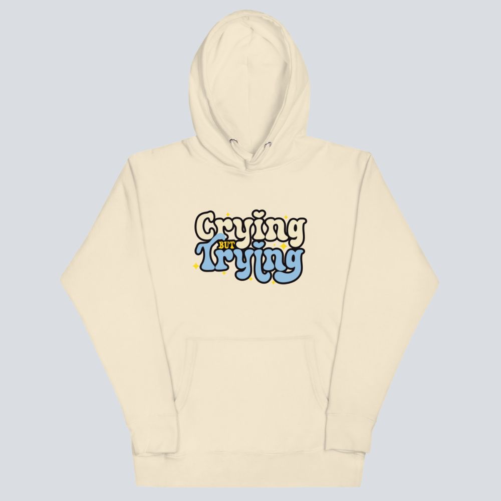 Crying But Trying Hoodie