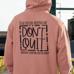 Dear Person Behind Me, Don't Quit! Hoodie