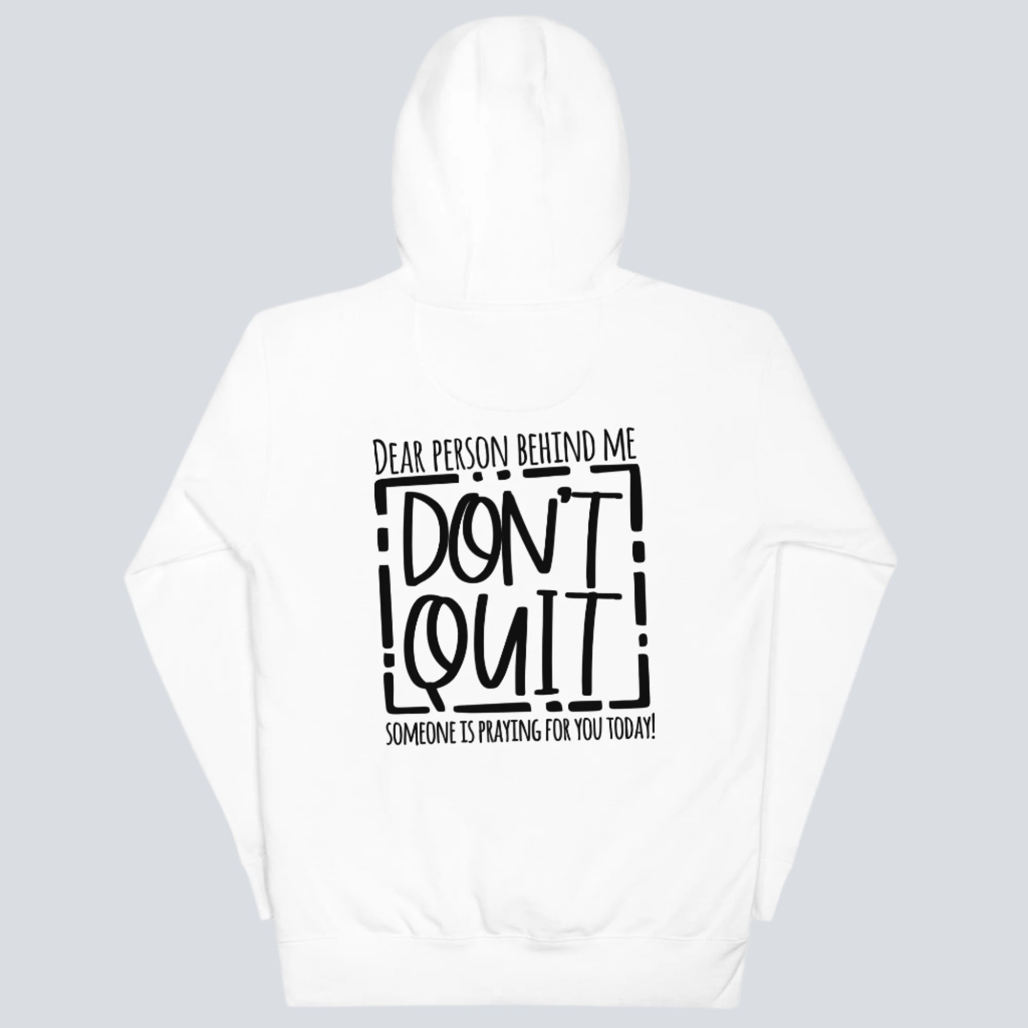 Dear Person Behind Me, Don't Quit! Hoodie white