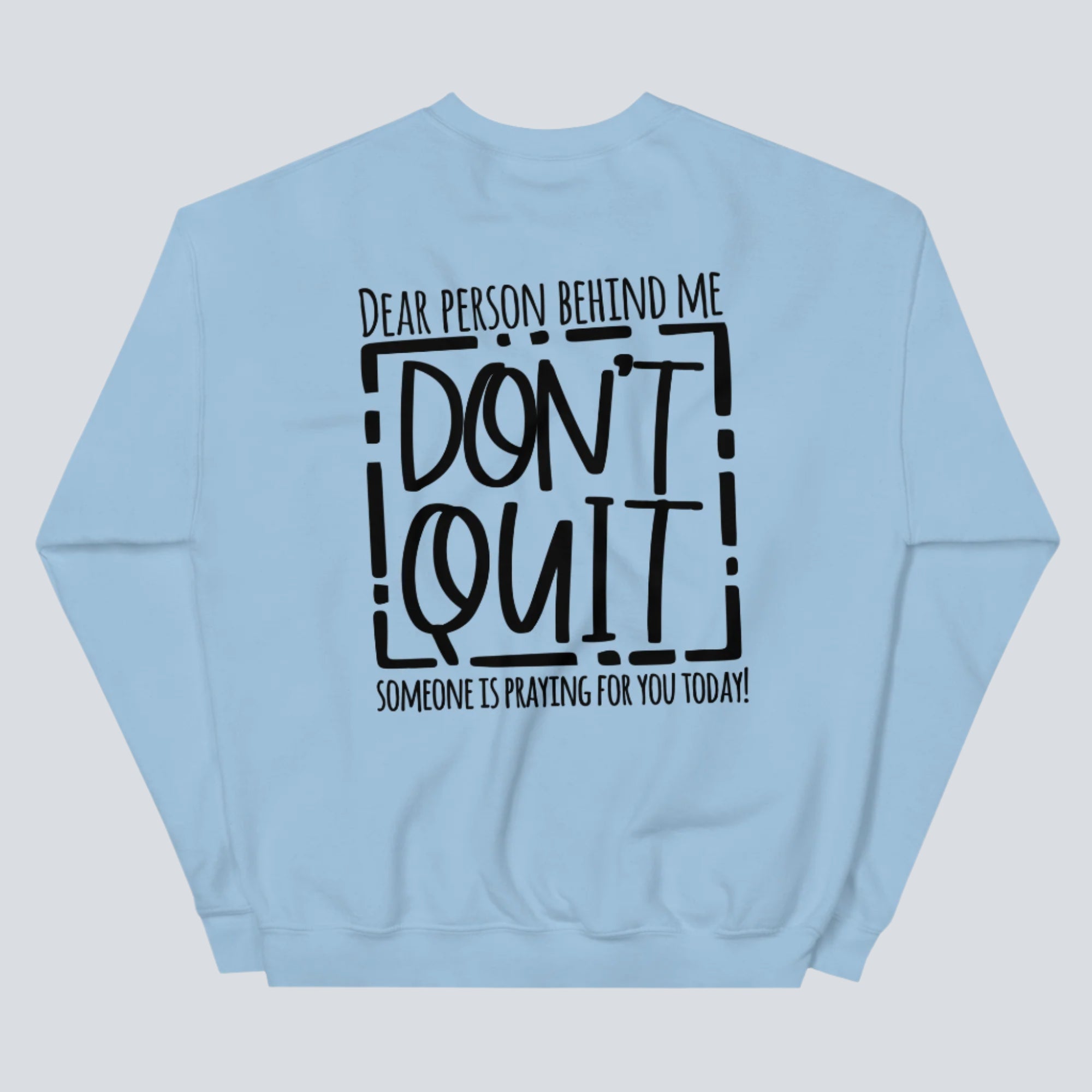Dear Person Behind Me, Don't Quit! Sweatshirt light blue