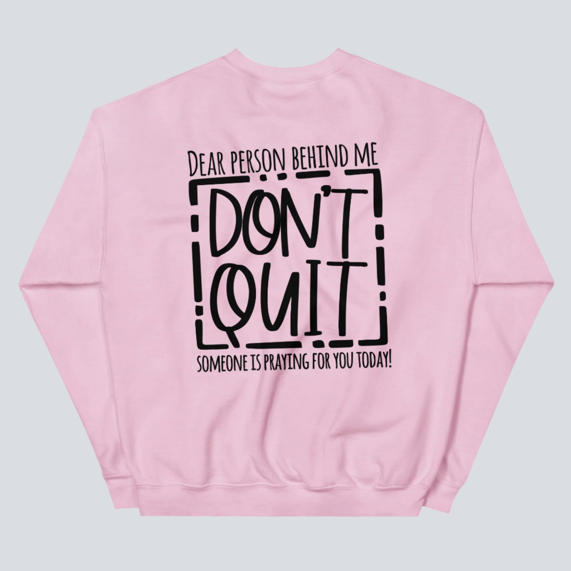 Dear Person Behind Me, Don't Quit! Sweatshirt light pink