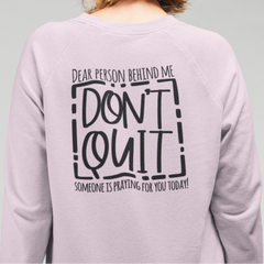 Dear Person Behind Me, Don't Quit! Sweatshirt