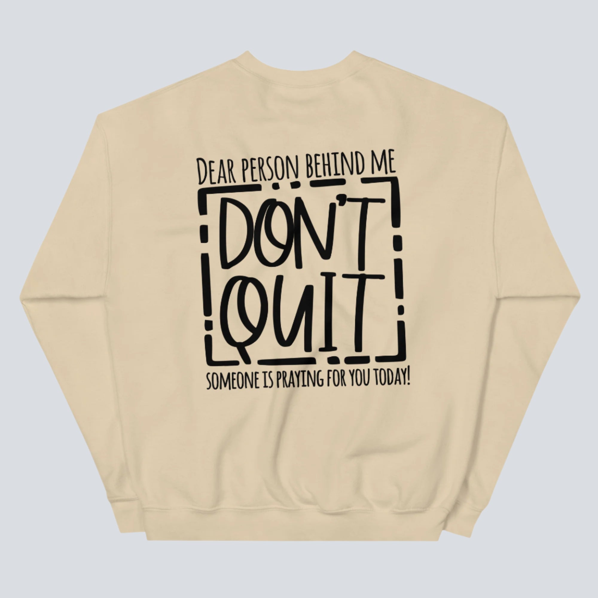Dear Person Behind Me, Don't Quit! Sweatshirt sand