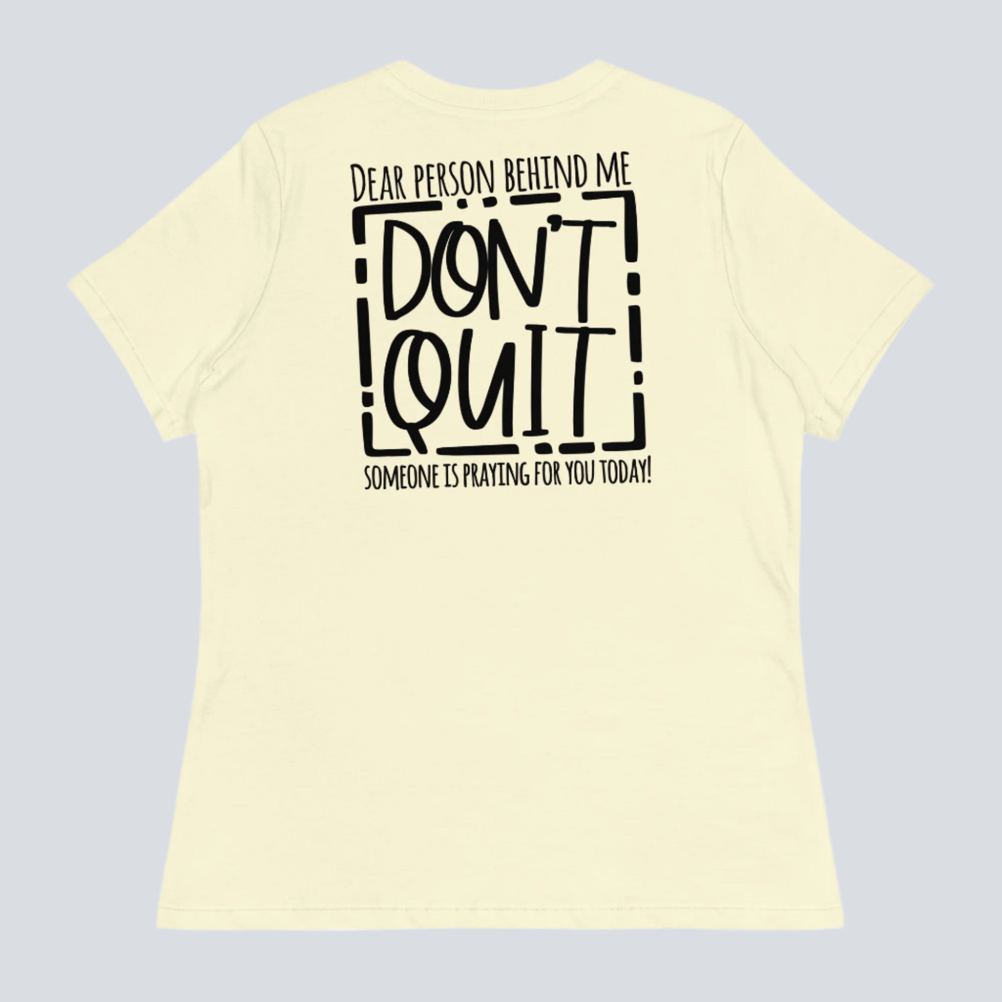 Dear Person Behind Me, Don't Quit! Women's T-Shirt citron