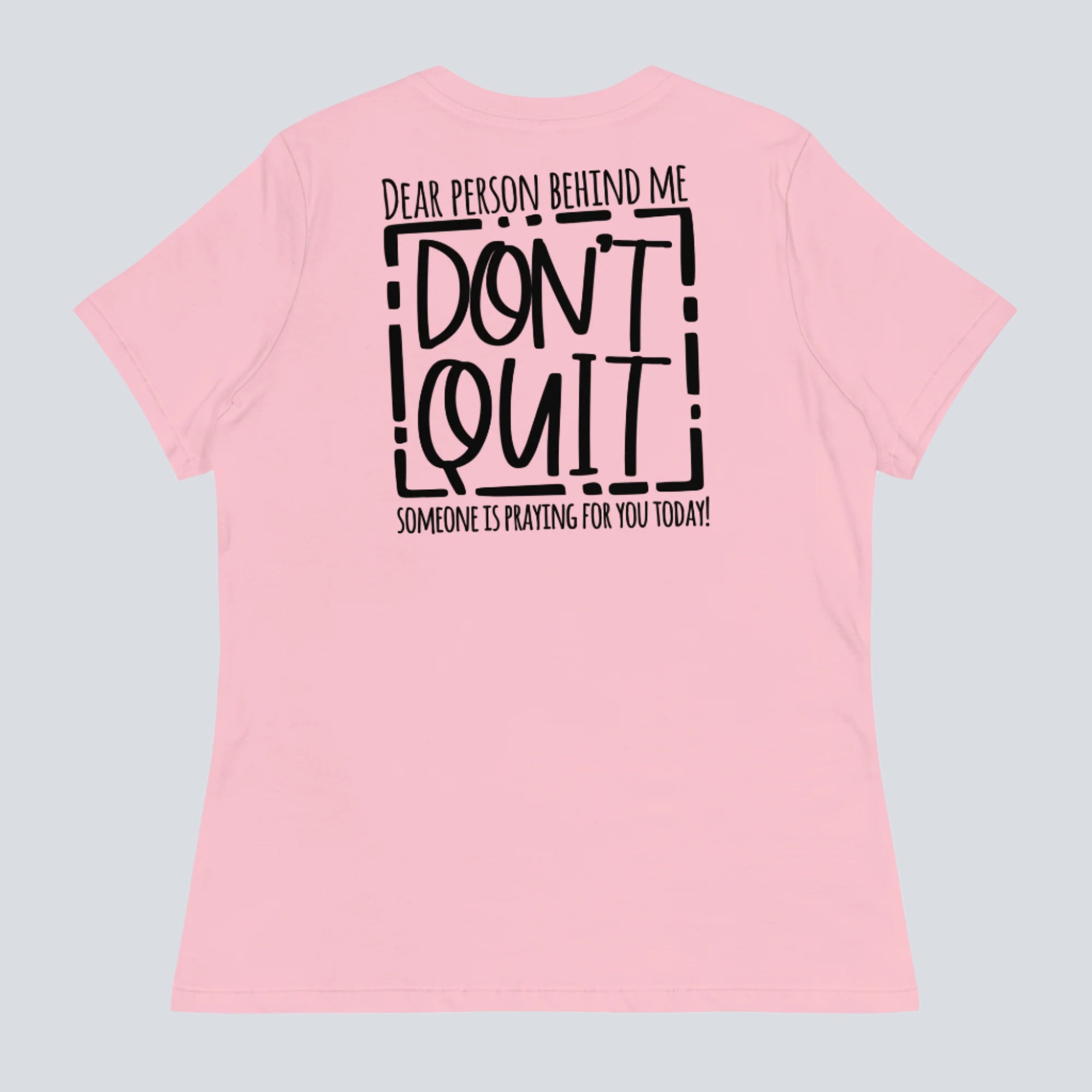 Dear Person Behind Me, Don't Quit! Women's T-Shirt