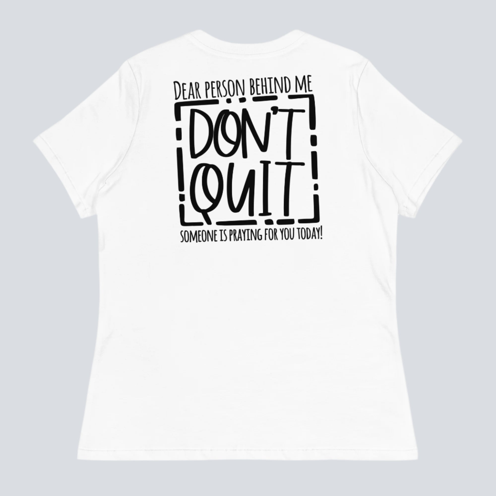 Dear Person Behind Me, Don't Quit! Women's T-Shirt white