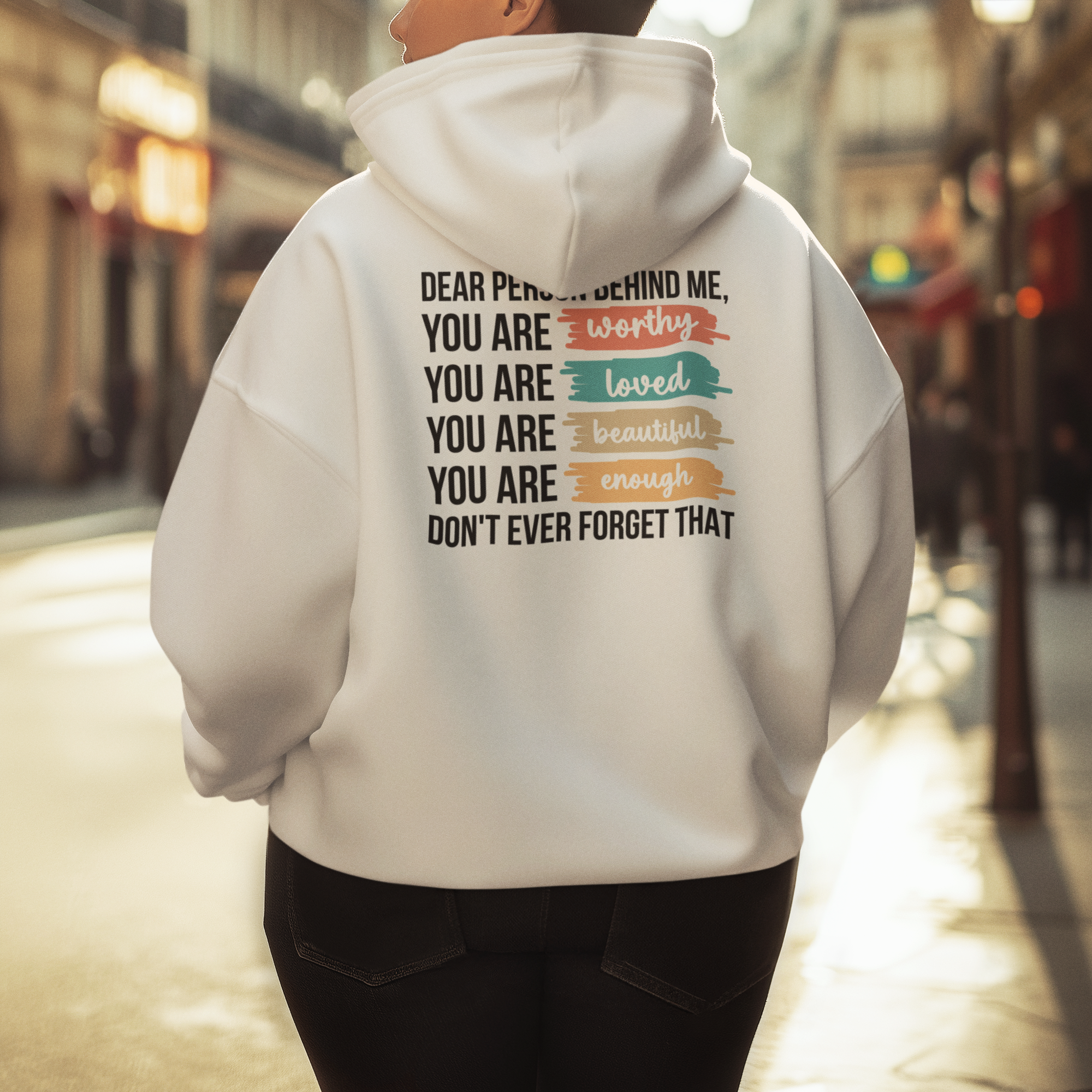 Dear Person Behind Me, You Are...Worthy Hoodie