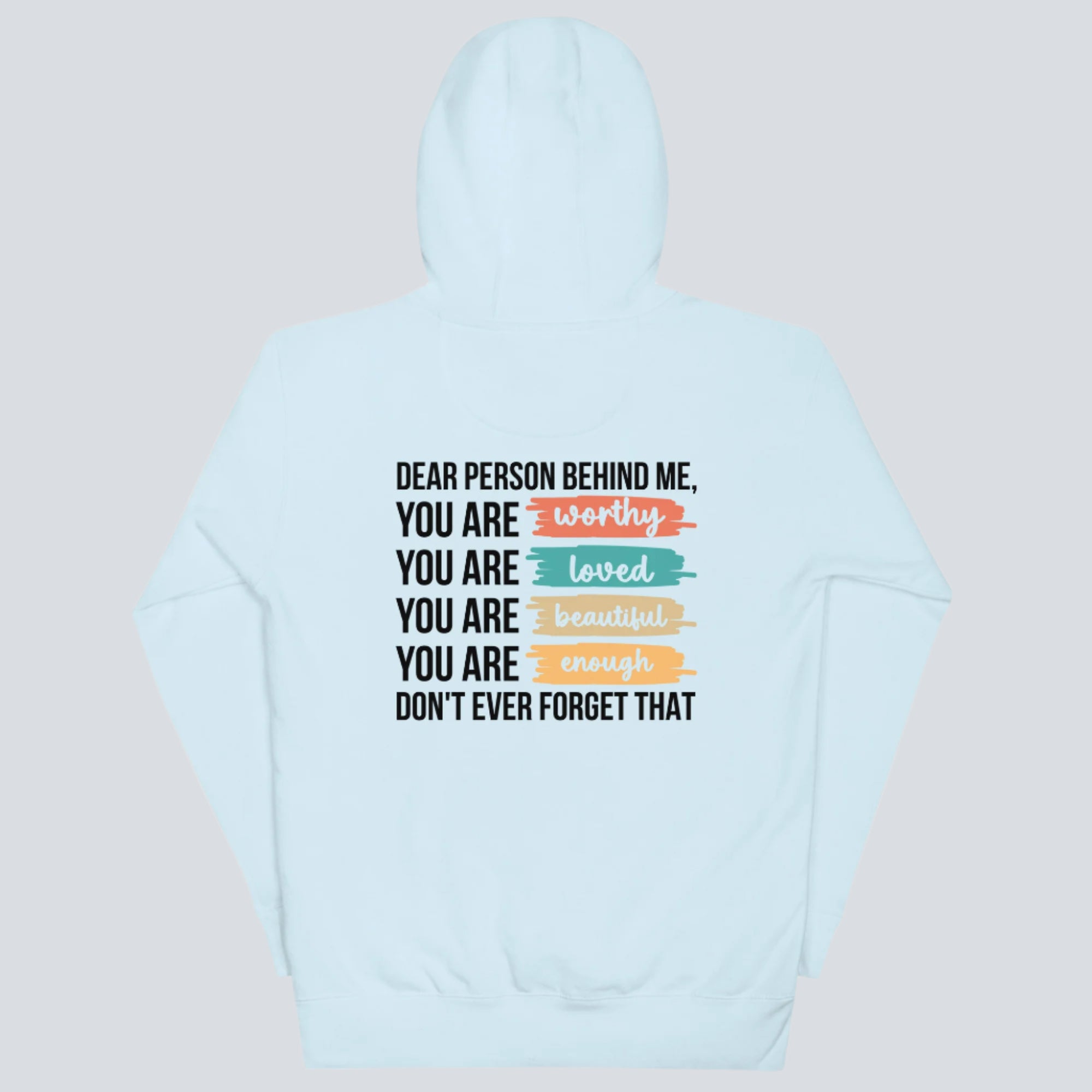 Dear Person Behind Me, You Are...Worthy Hoodie