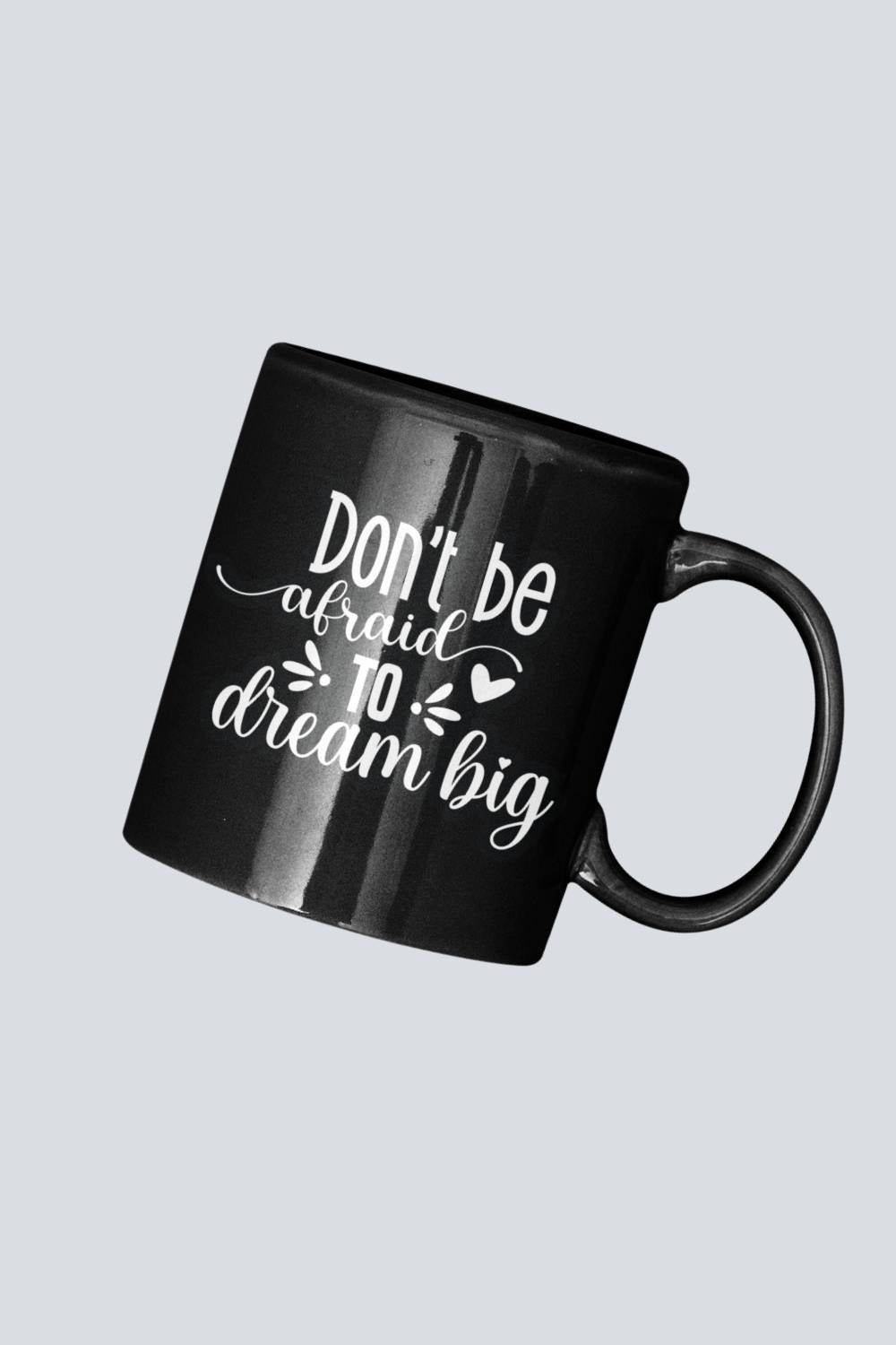 Don't Be Afraid to Dream Big Mug