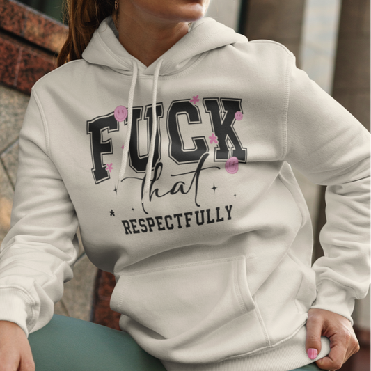 F*ck That Respectfully Hoodie