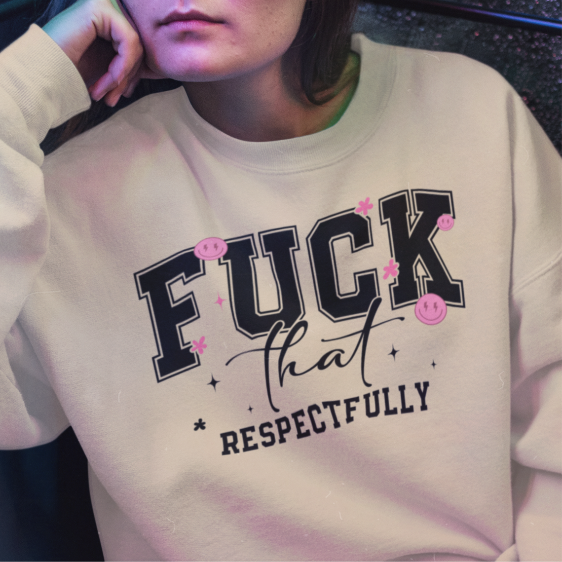F*ck That Respectfully Sweatshirt