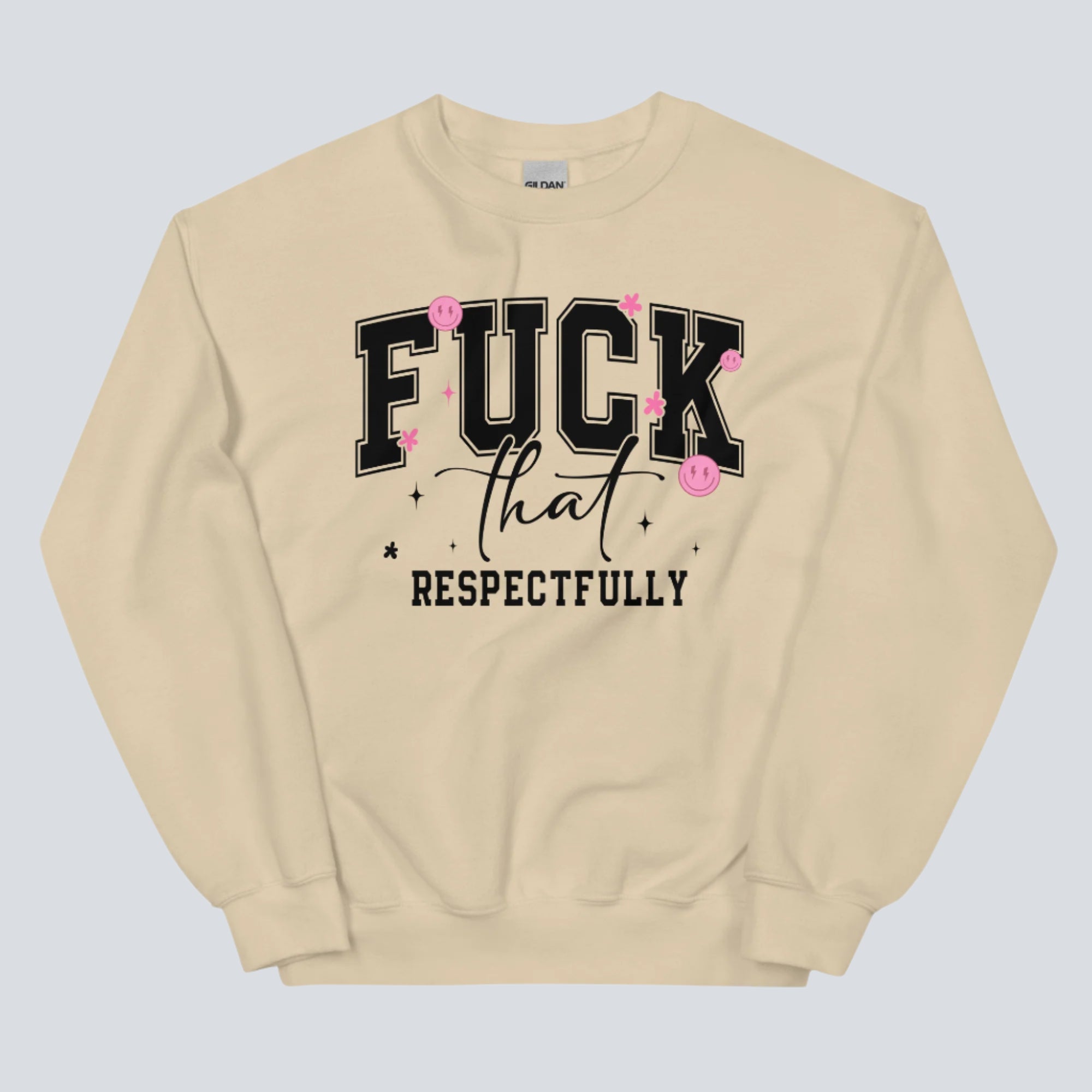 F*ck That Respectfully Sweatshirt sand