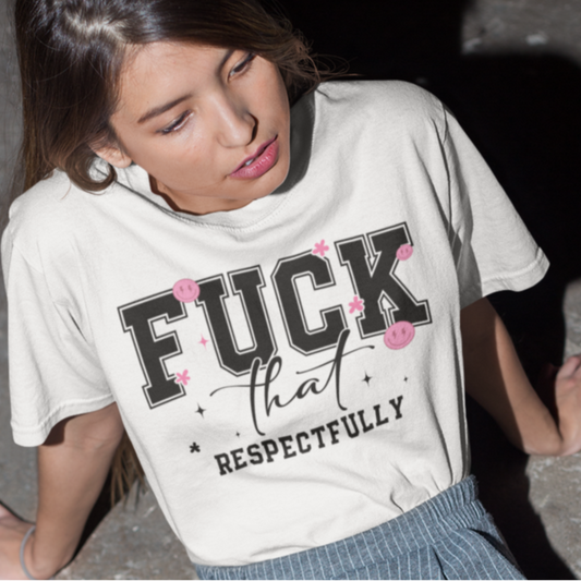 F*ck That Respectfully Womens T-Shirt