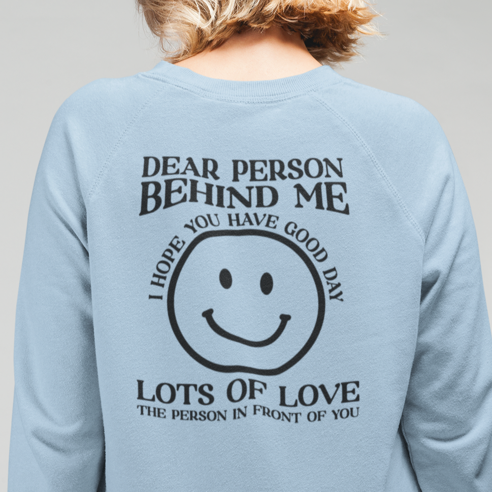 I Hope You Have a Good Day (Dear Person Behind Me) Sweatshirt