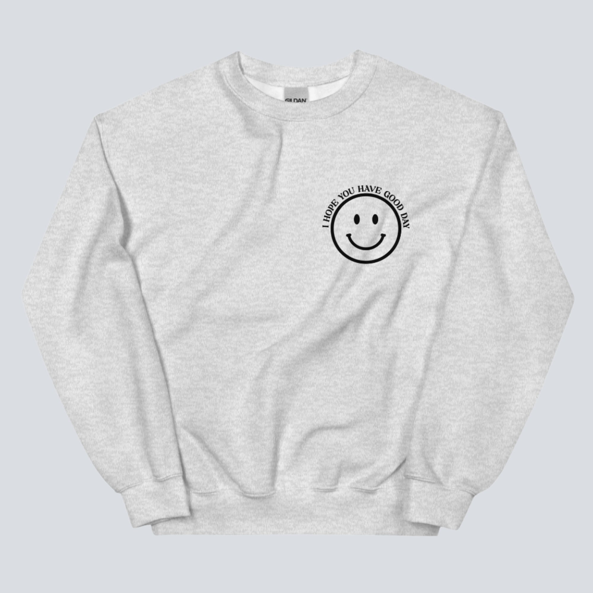 I Hope You Have a Good Day (Dear Person Behind Me) Sweatshirt Ash Front