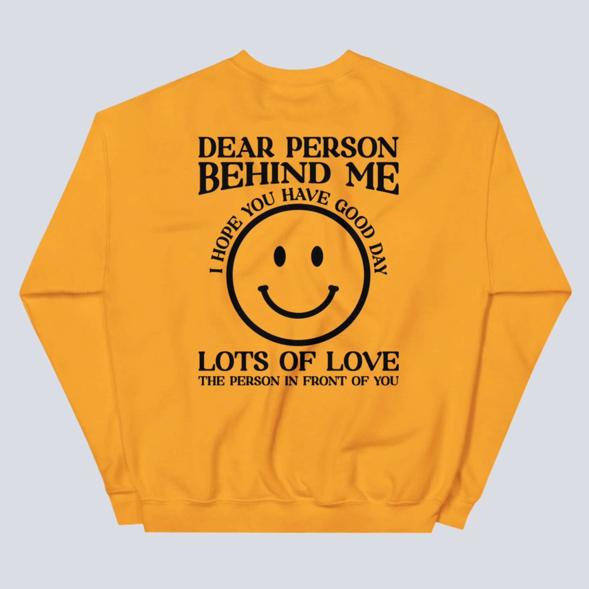 I Hope You Have a Good Day (Dear Person Behind Me) Sweatshirt Gold Back