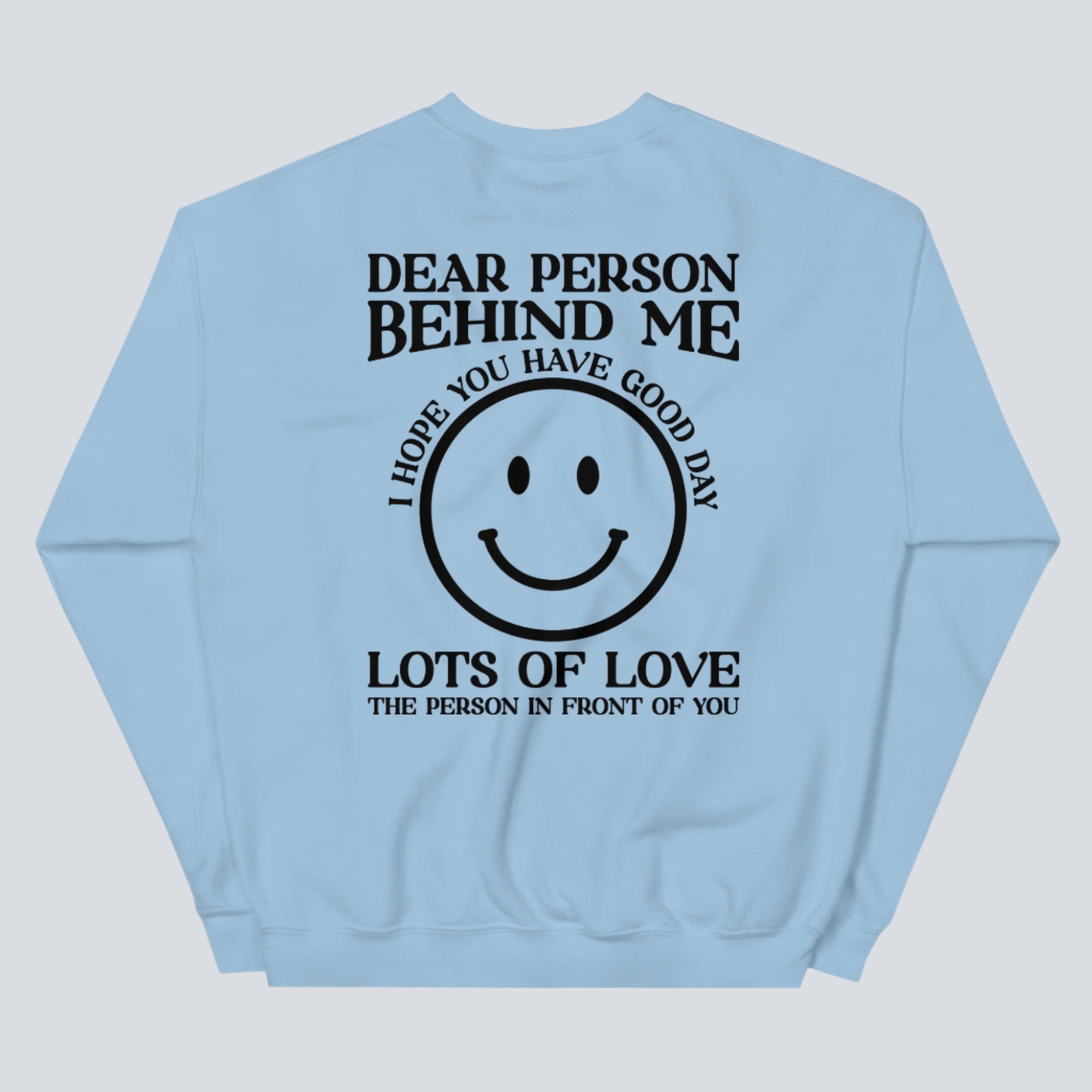 I Hope You Have a Good Day (Dear Person Behind Me) Sweatshirt Light Blue Back