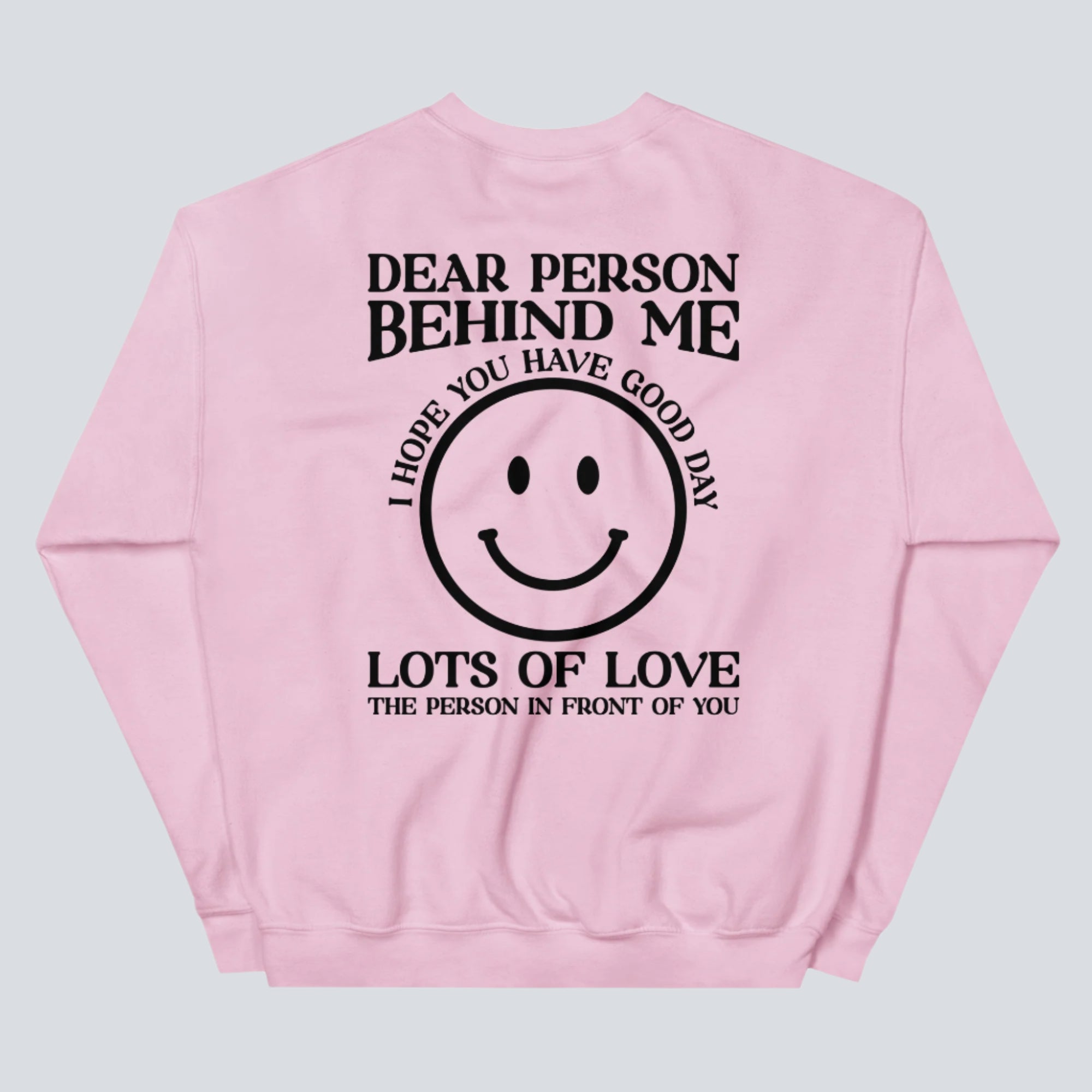 I Hope You Have a Good Day (Dear Person Behind Me) Sweatshirt Light Pink Back