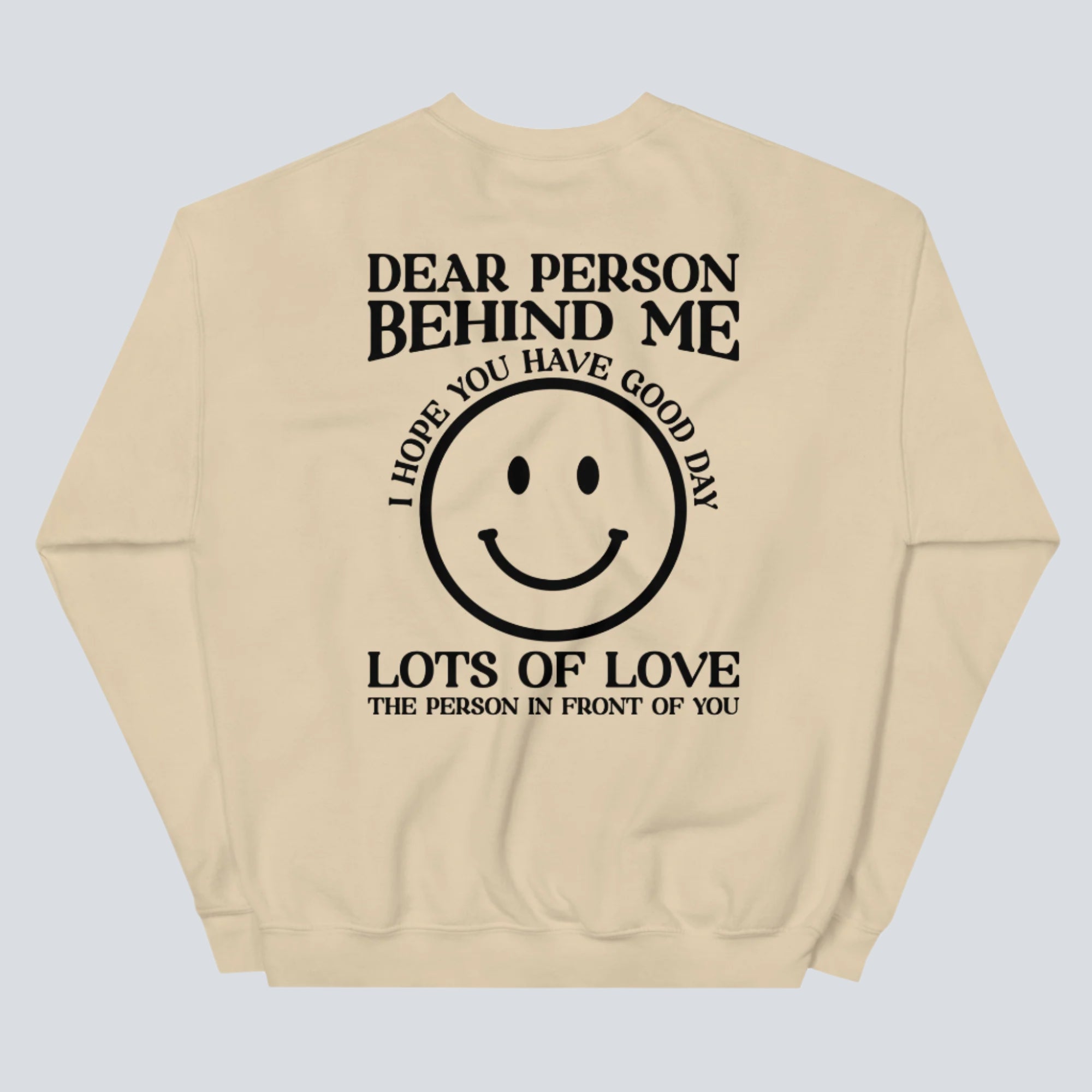 I Hope You Have a Good Day (Dear Person Behind Me) Sweatshirt Sand Back