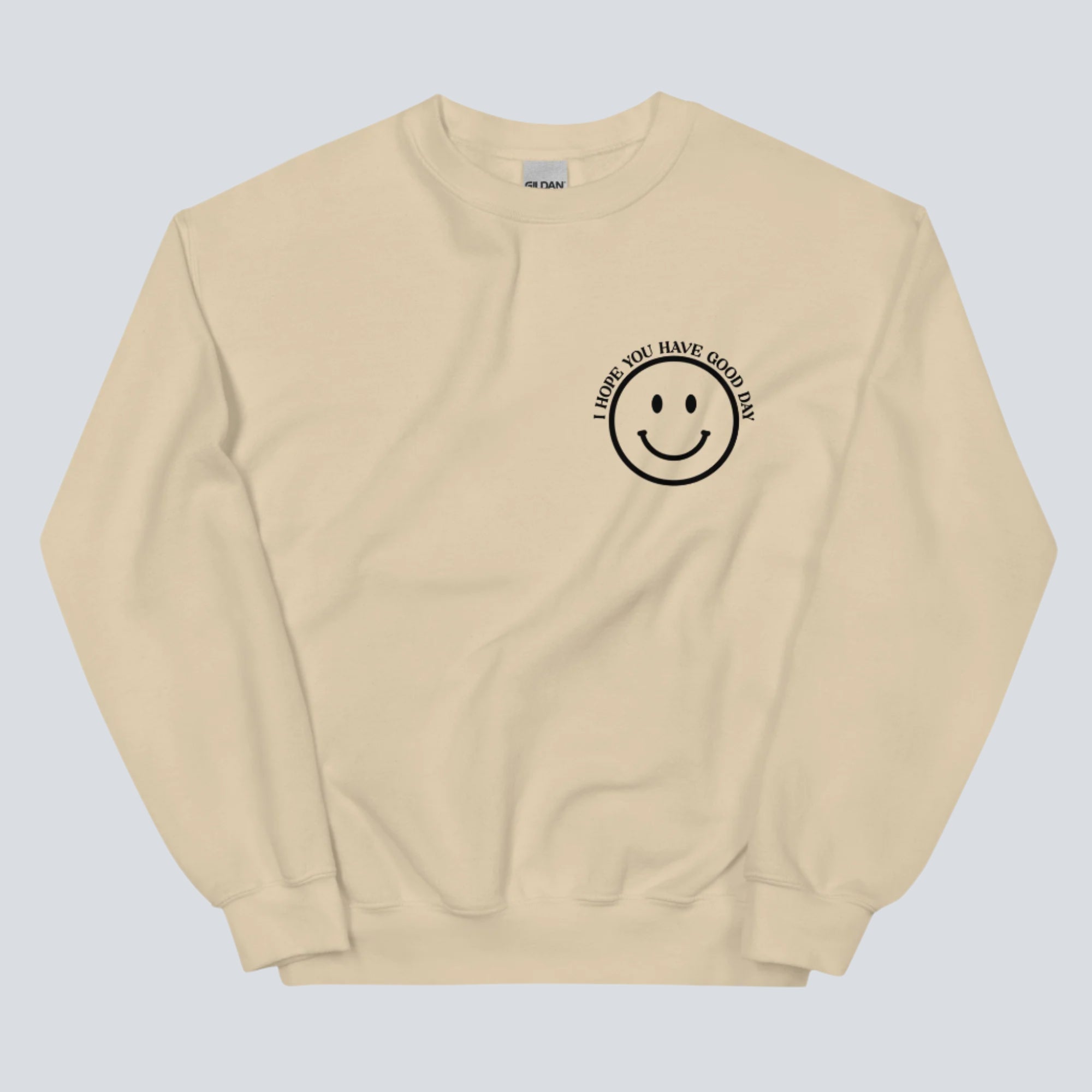 I Hope You Have a Good Day (Dear Person Behind Me) Sweatshirt Sand Front