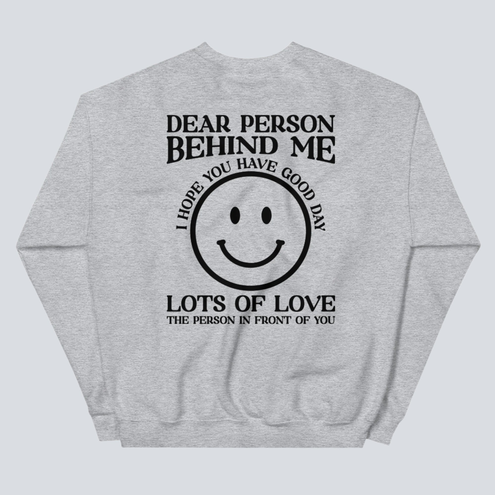 I Hope You Have a Good Day (Dear Person Behind Me) Sweatshirt Sport Grey Back