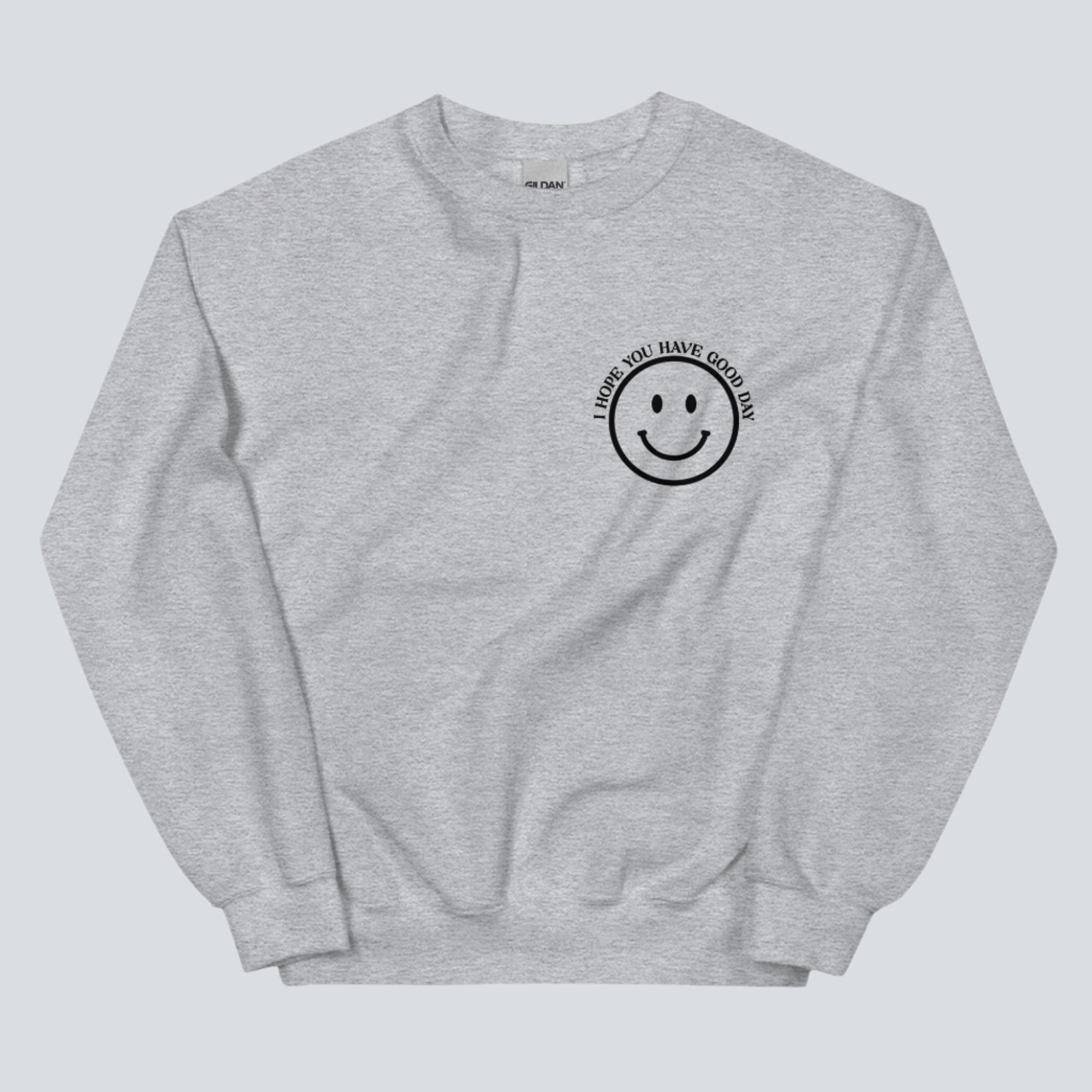 I Hope You Have a Good Day (Dear Person Behind Me) Sweatshirt Sport Grey Front