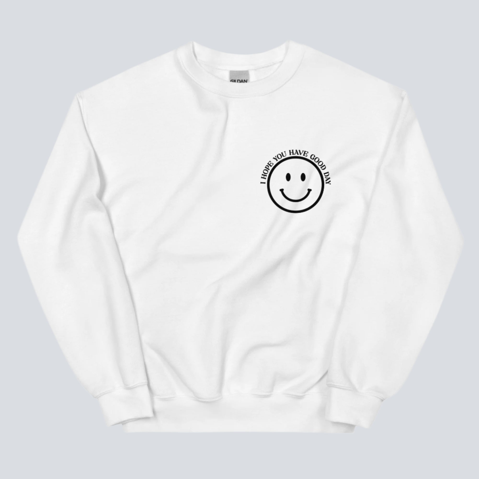 I Hope You Have a Good Day (Dear Person Behind Me) Sweatshirt White Front