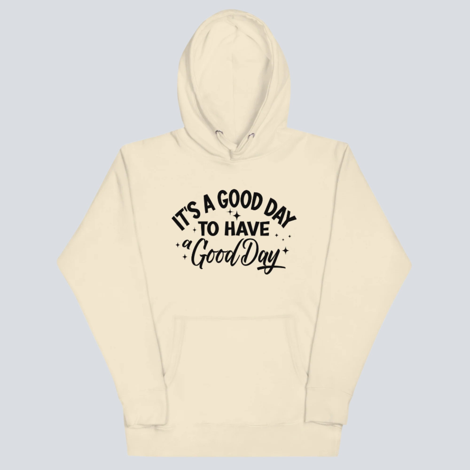 It's a Good Day to Have a Good Day Hoodie (Bone)