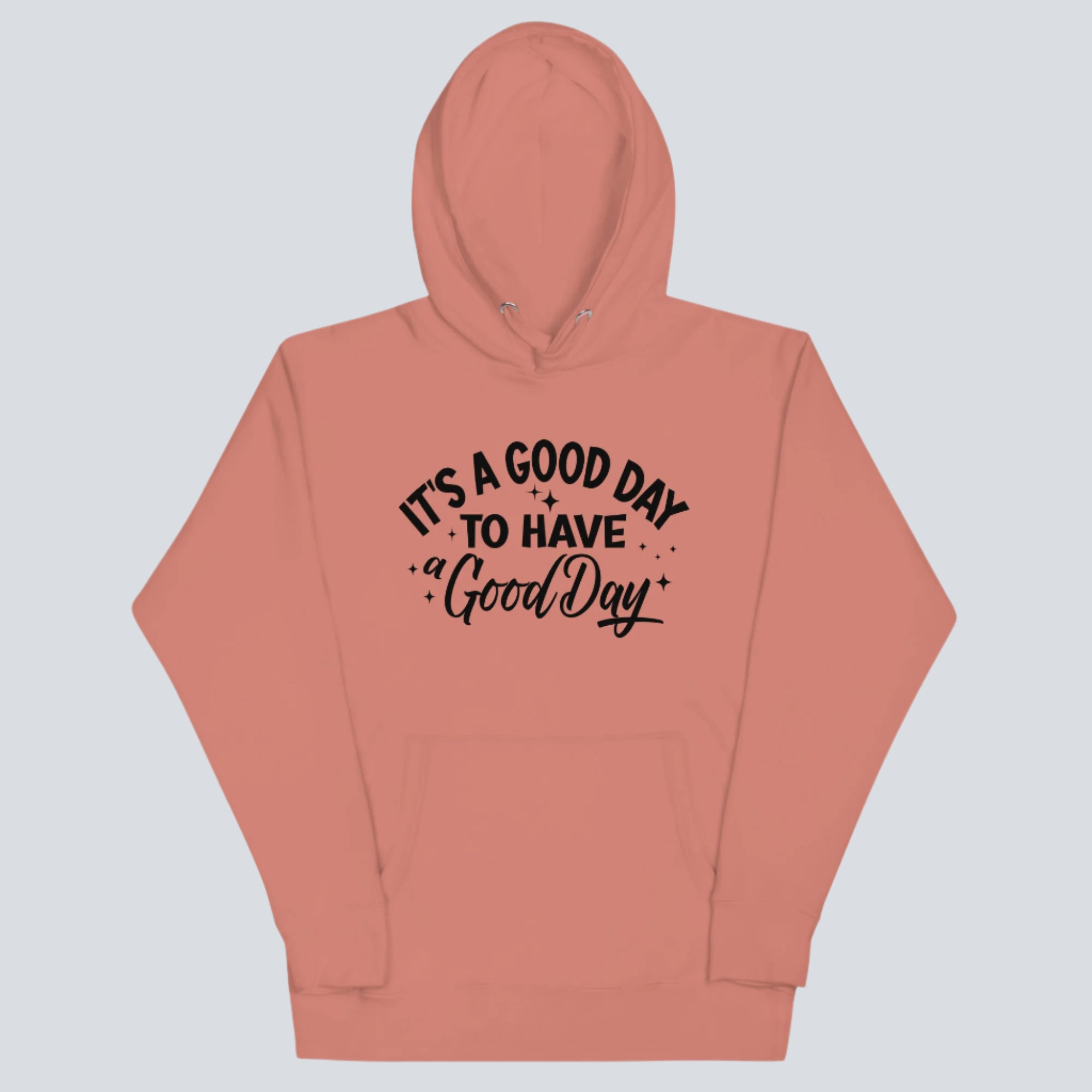 It's a Good Day to Have a Good Day Hoodie