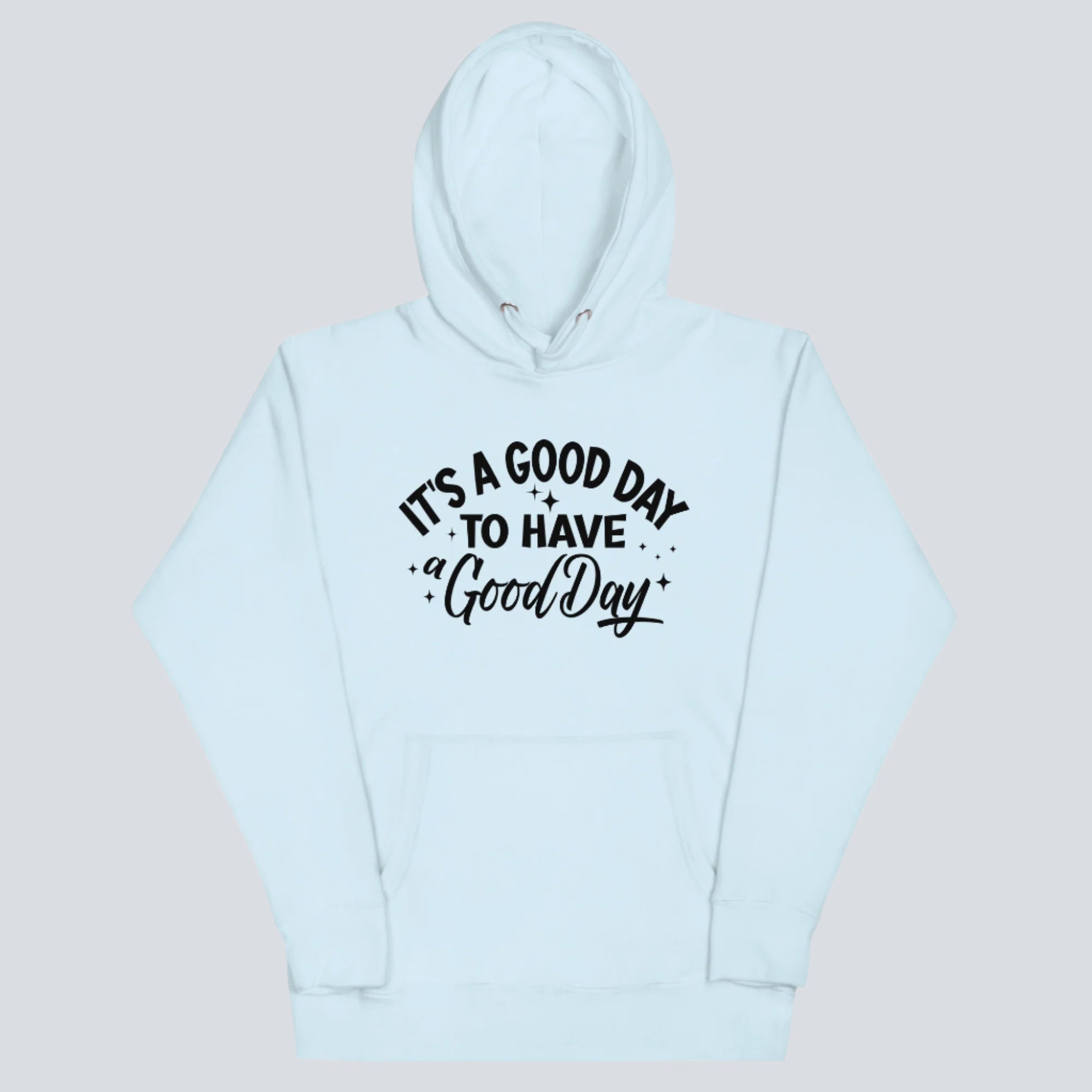 It's a Good Day to Have a Good Day Hoodie (Sky Blue)