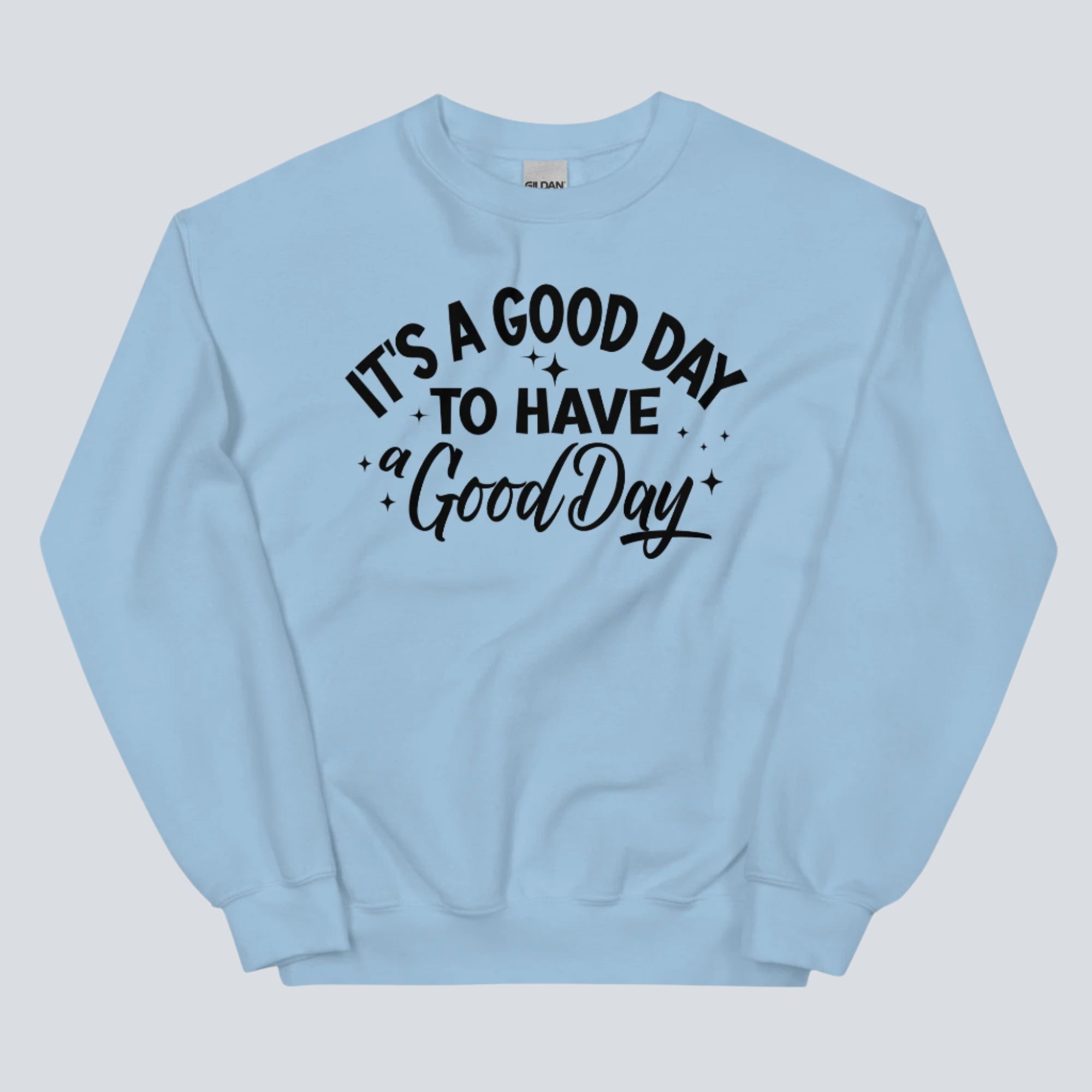 It's a Good Day to Have a Good Day Sweatshirt