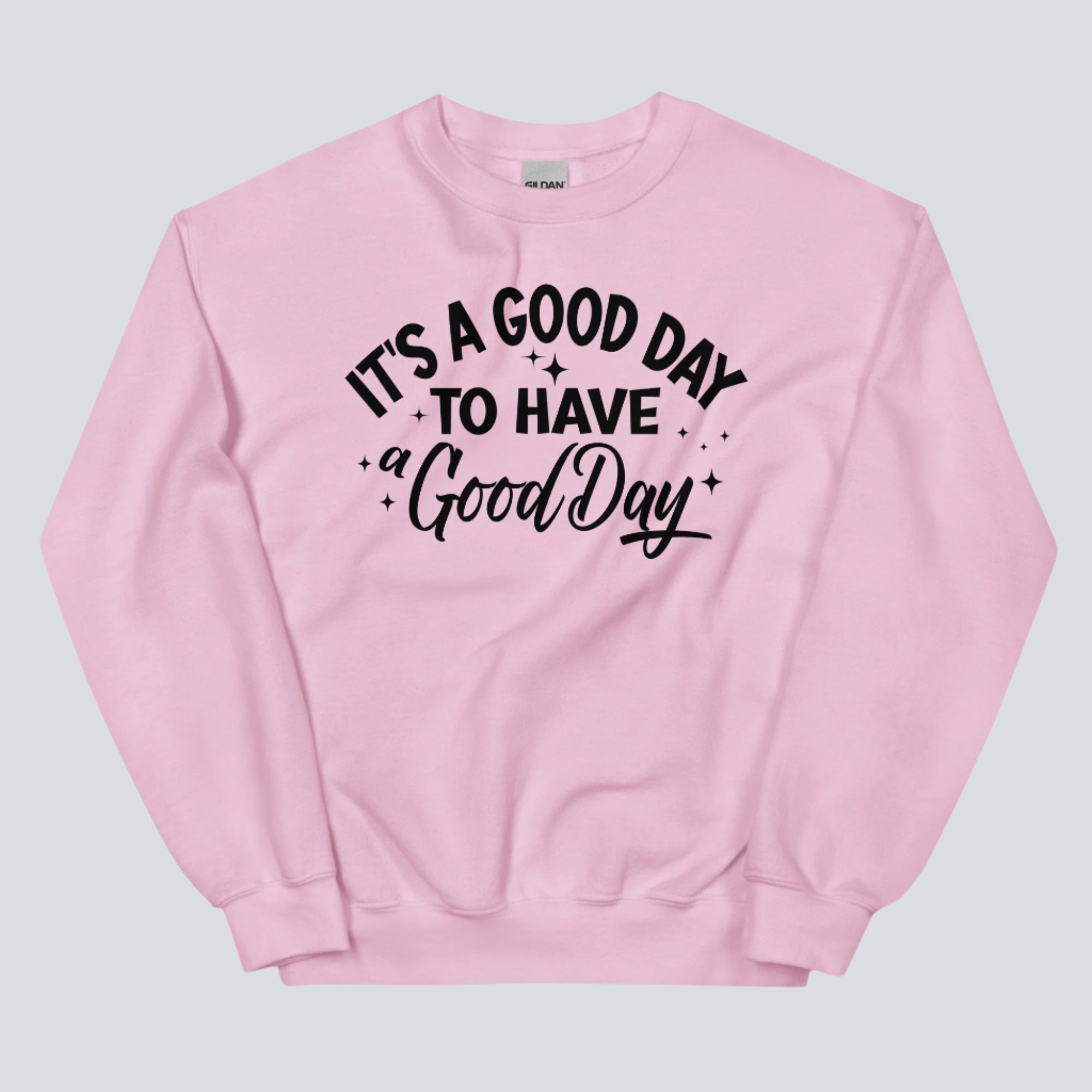 It's a Good Day to Have a Good Day Sweatshirt (Light Pink)