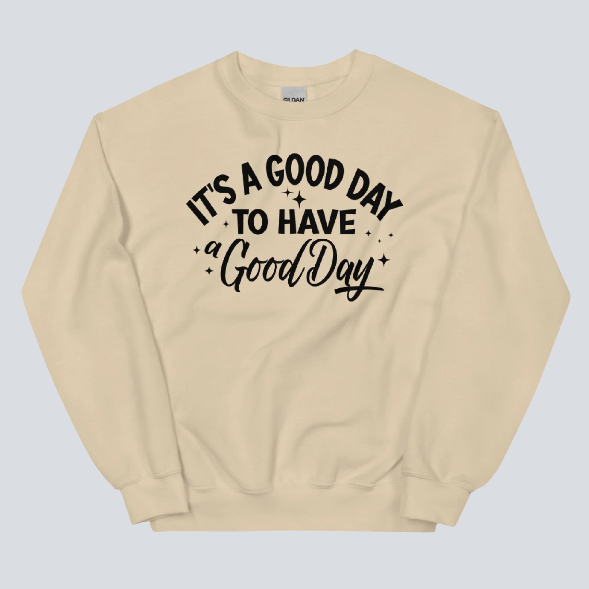 It's a Good Day to Have a Good Day Sweatshirt (Sand)