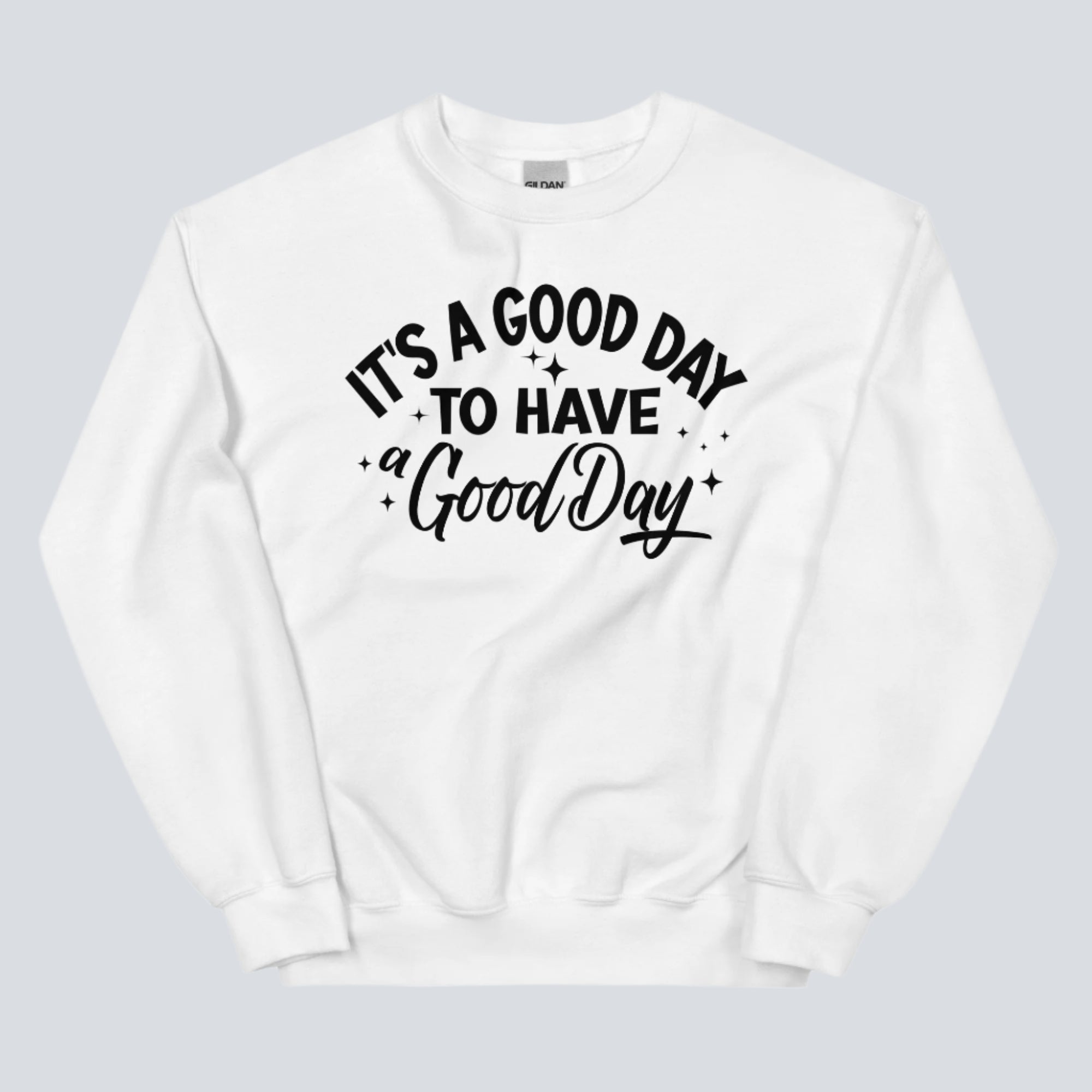 It's a Good Day to Have a Good Day Sweatshirt (White)