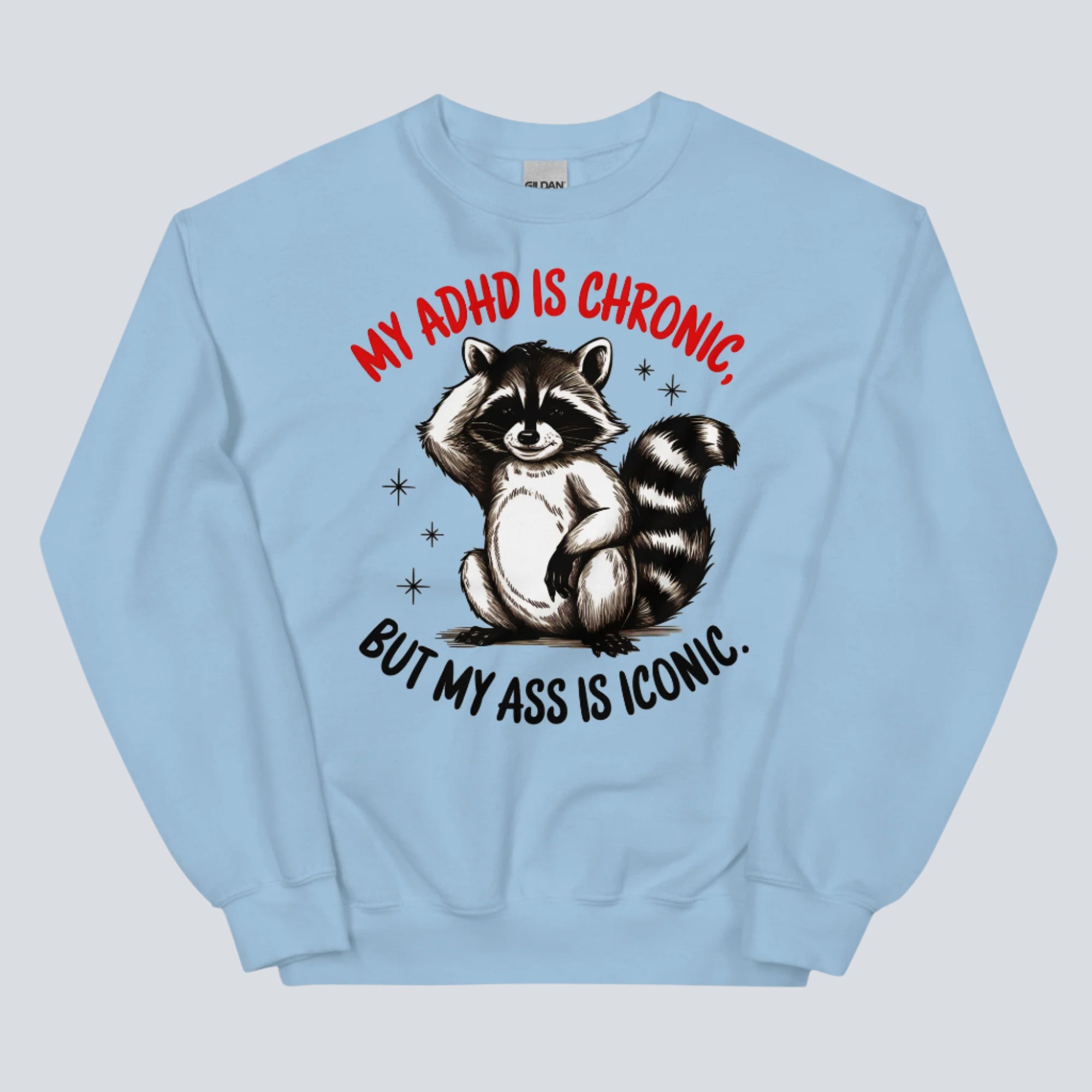 My ADHD is Chronic, But My Ass is Iconic Funny Sweatshirt